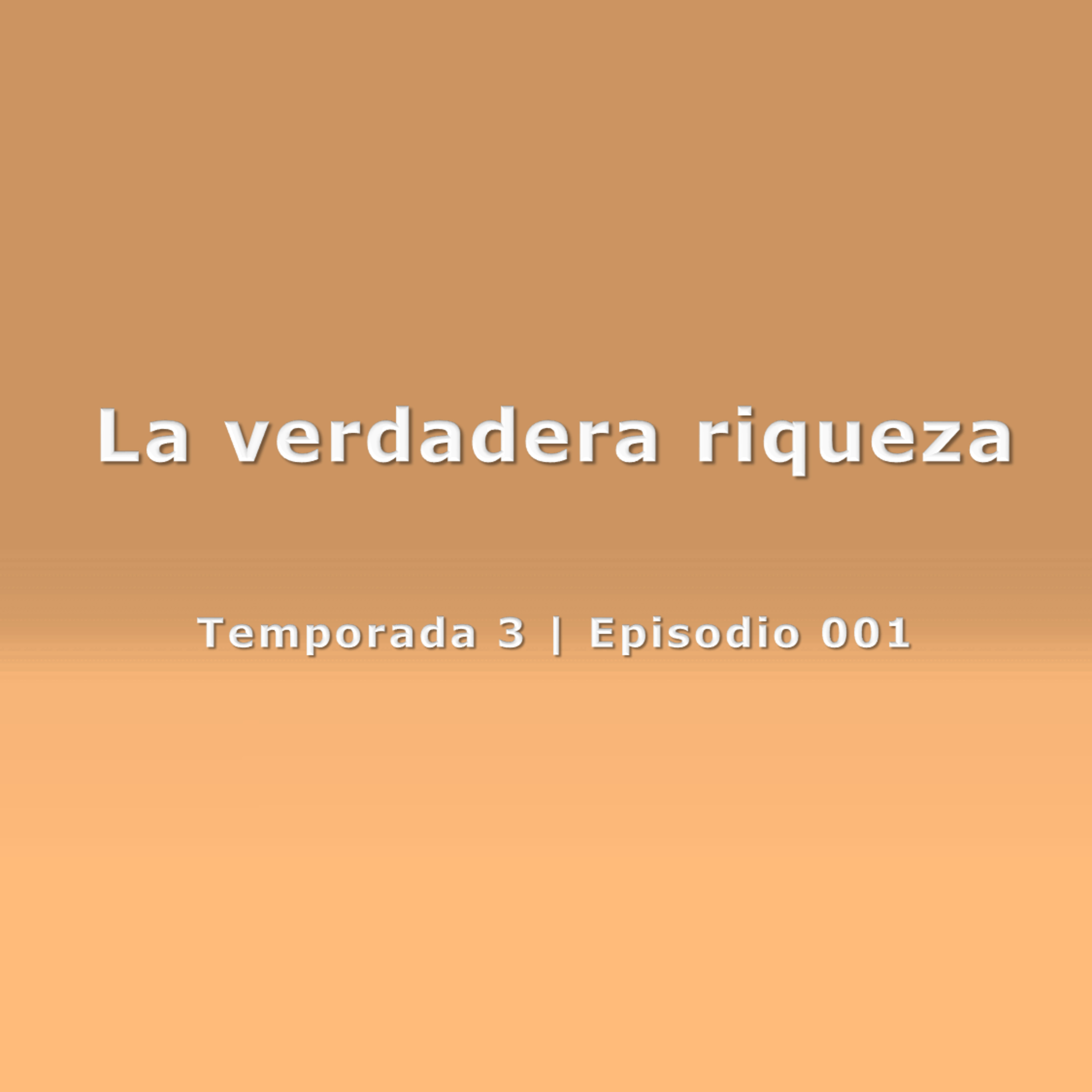 La verdadera riqueza - Temp. 3 (N° 001)