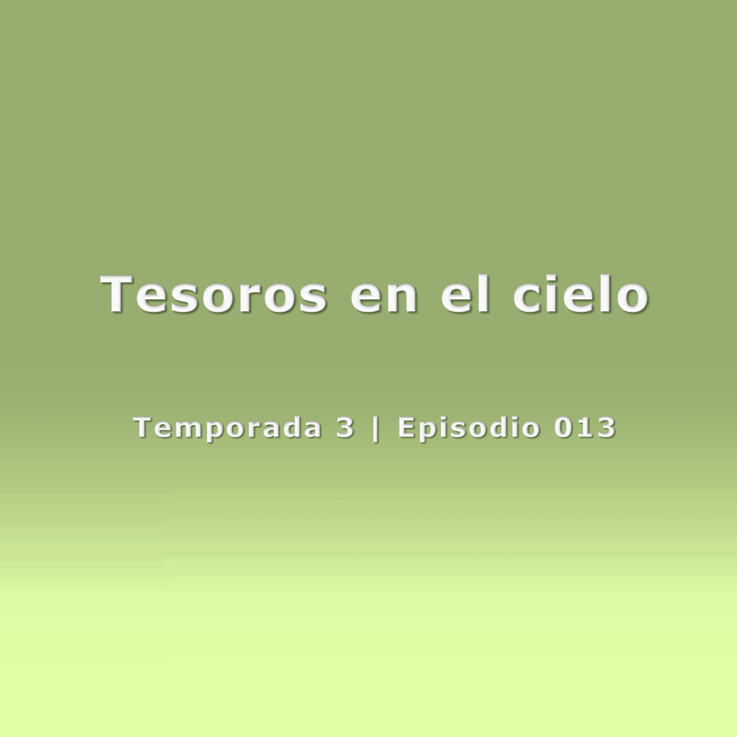Tesoros en el cielo - Temp. 3 (N° 013)