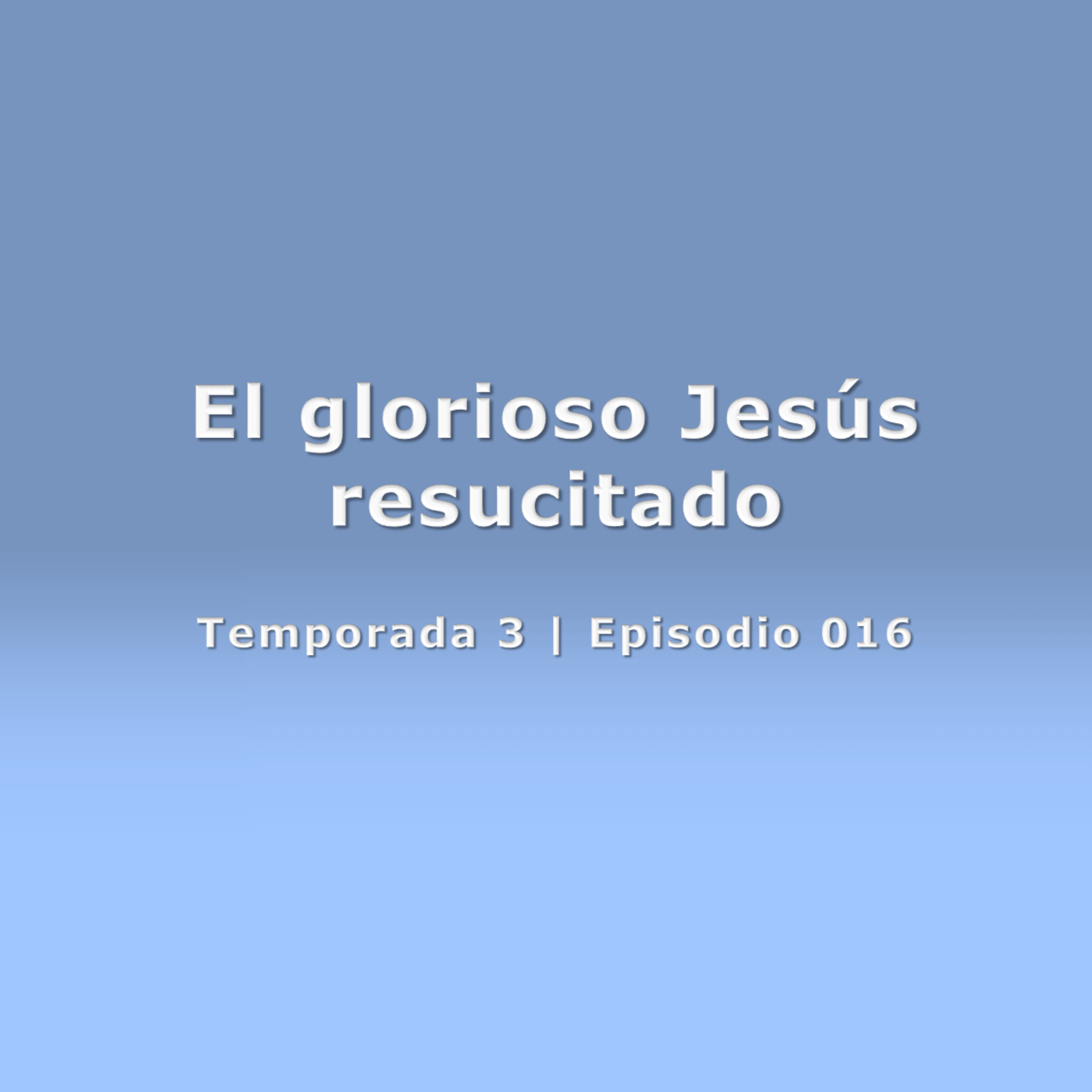 El glorioso Jesús resucitado - Temp. 3 (N° 016) episode artwork