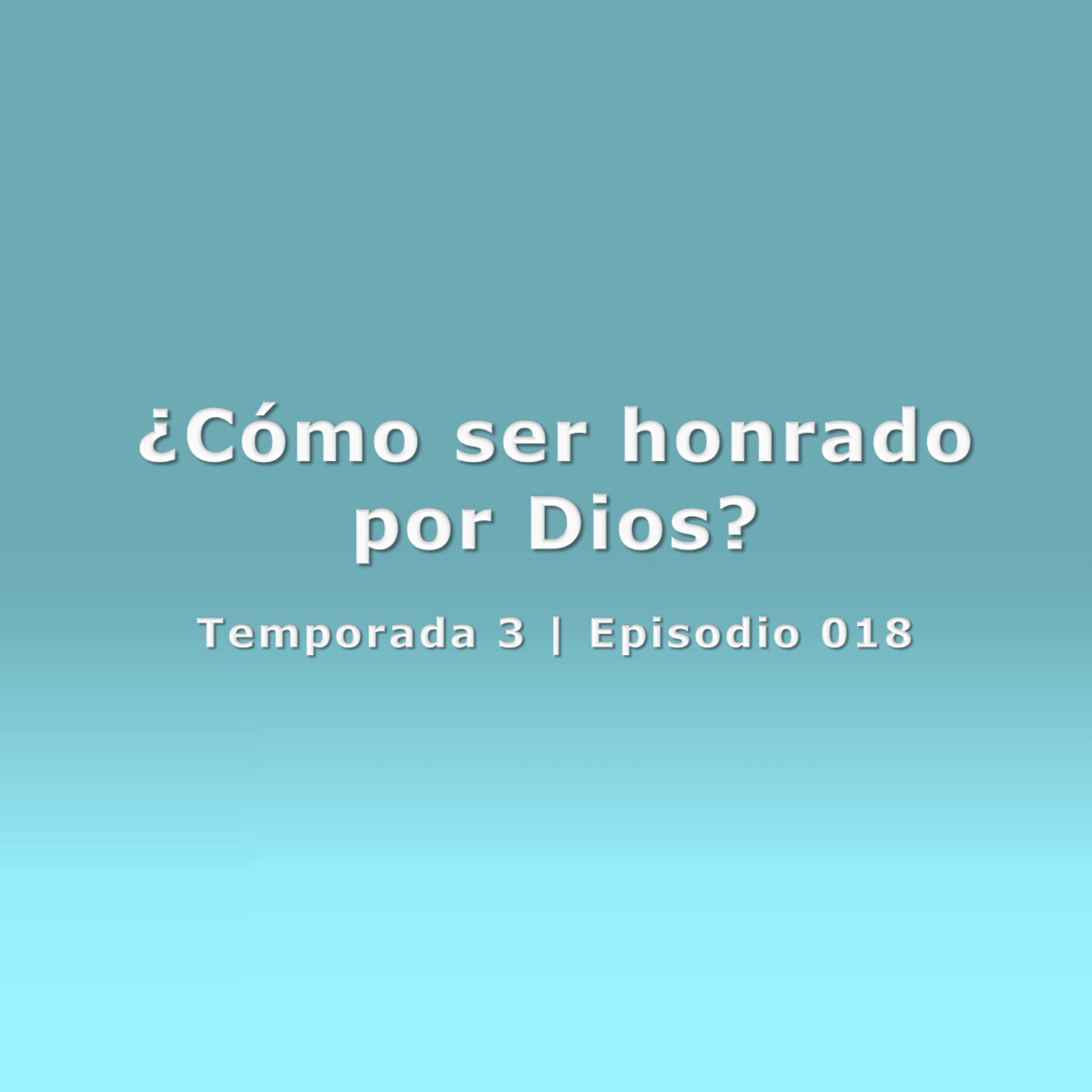 ¿Cómo ser honrado por Dios? - Temp. 3 (N° 018) episode artwork