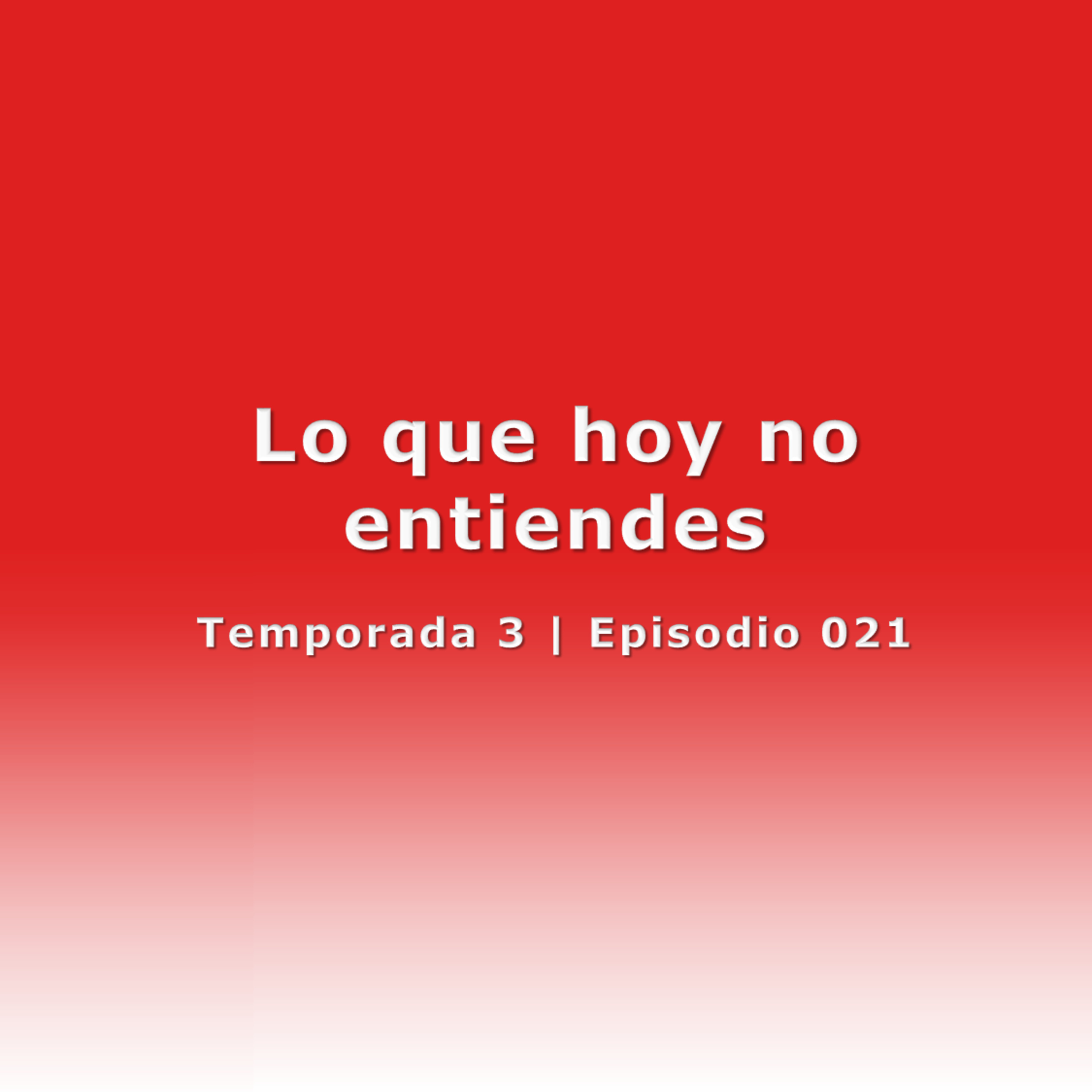 Lo que hoy no entiendes - Temp. 3 (N° 021) episode artwork