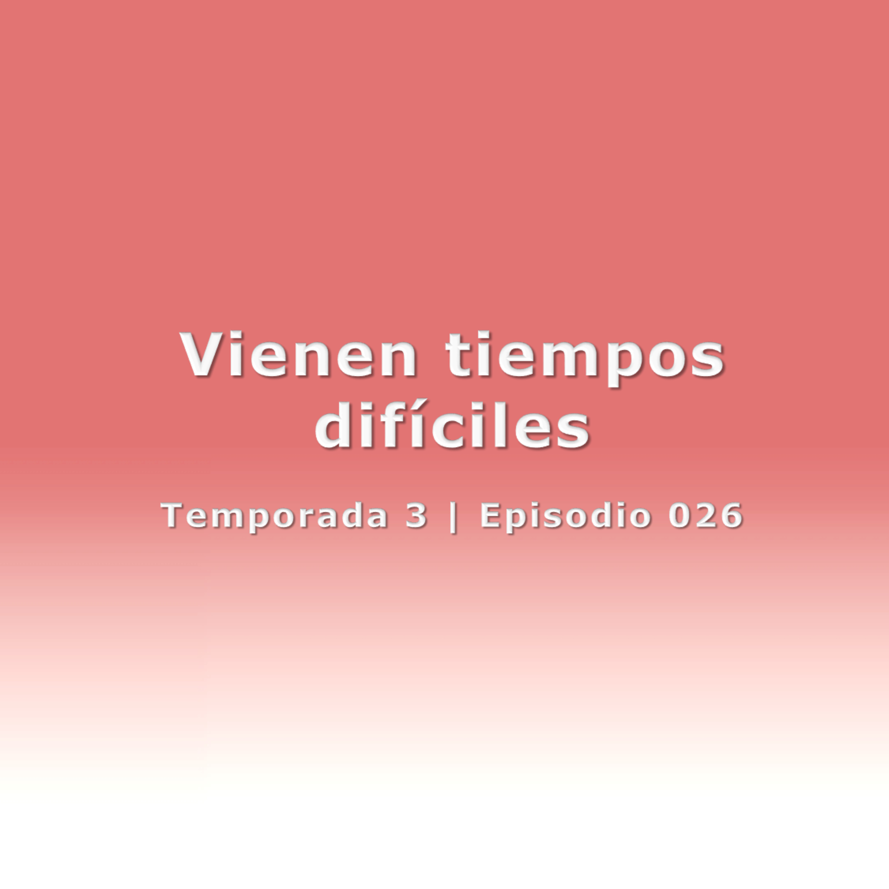 Vienen tiempos difíciles - Temp. 3 (N° 026) episode artwork