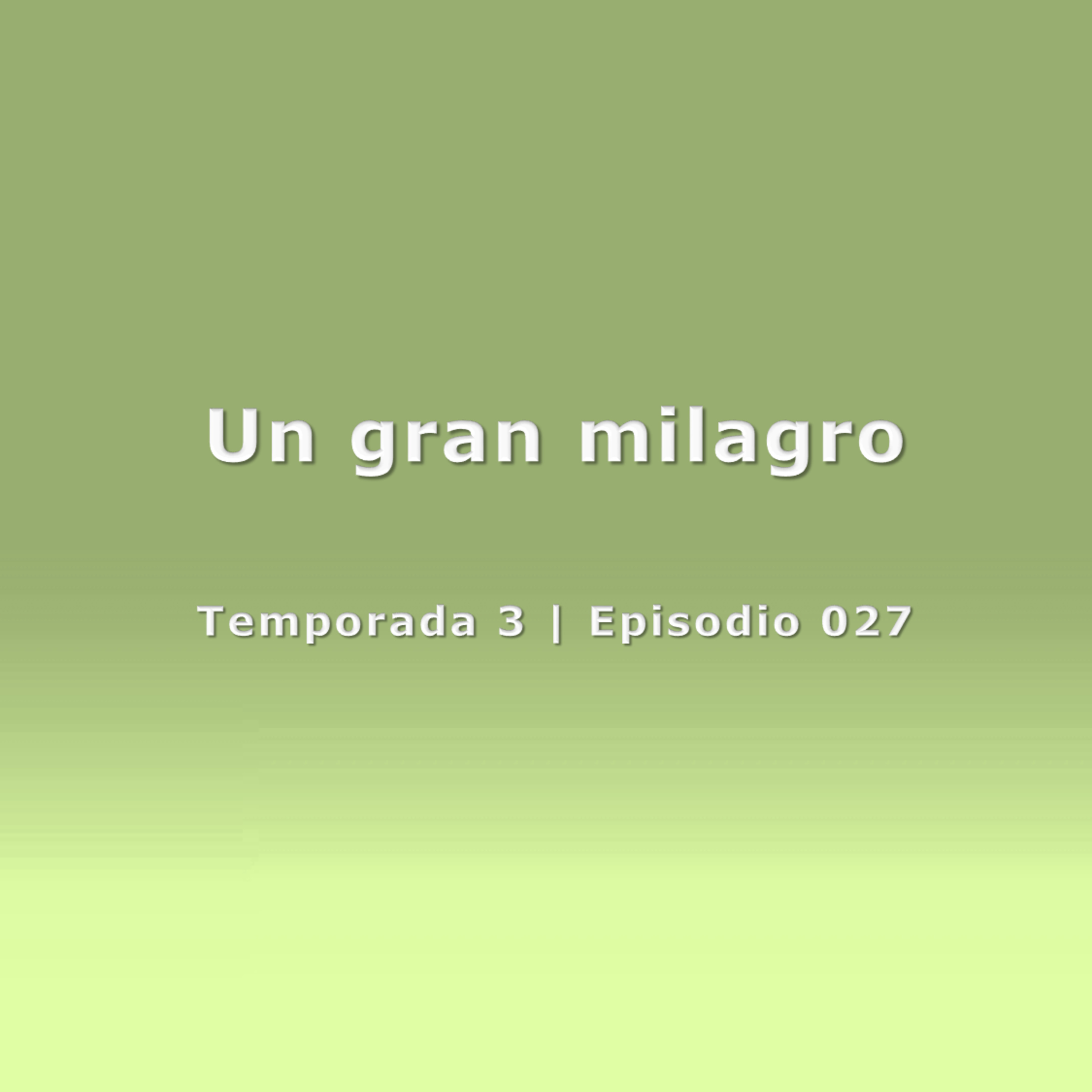 Un gran milagro - Temp. 3 (N° 027)
