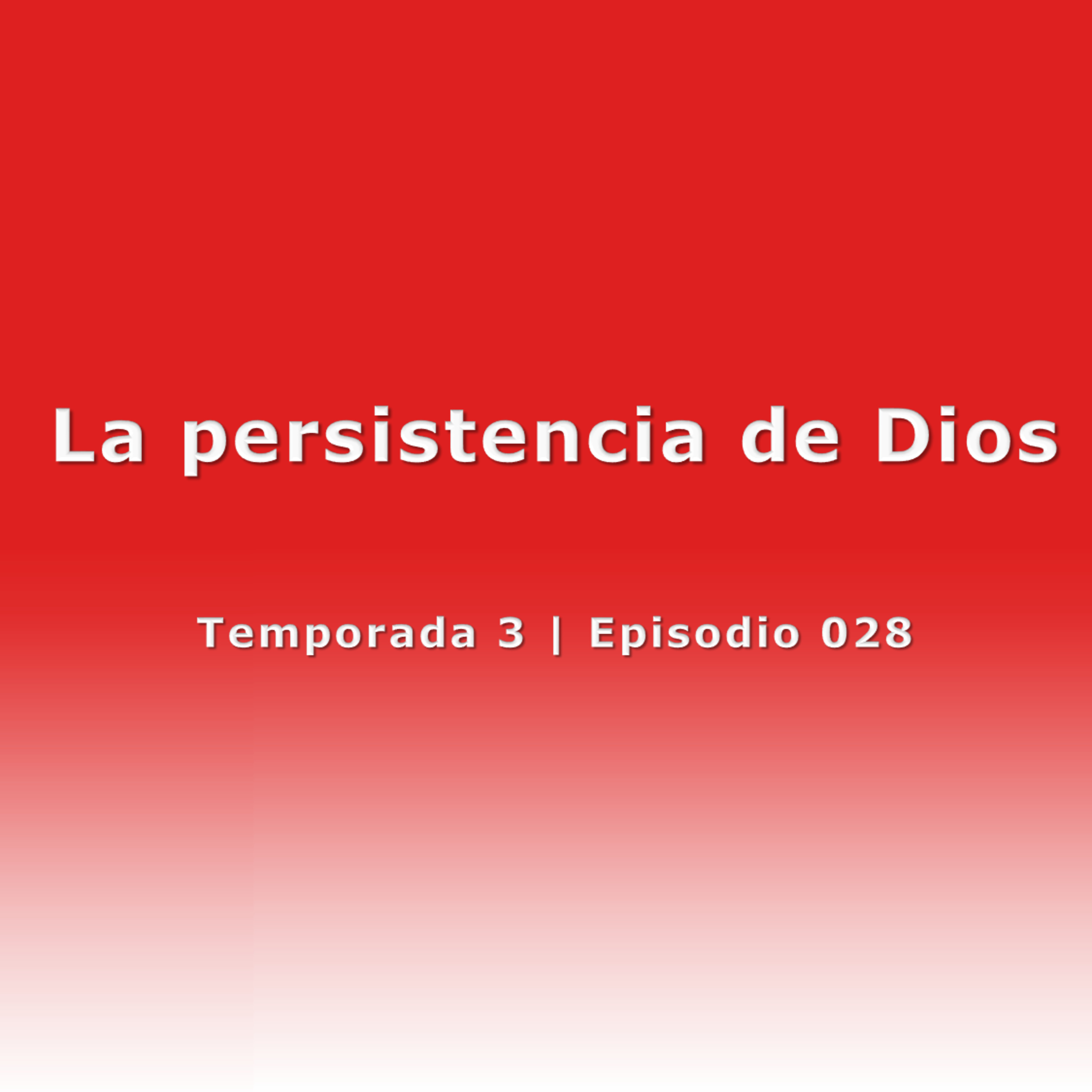La persistencia de Dios - Temp. 3 (N° 028)