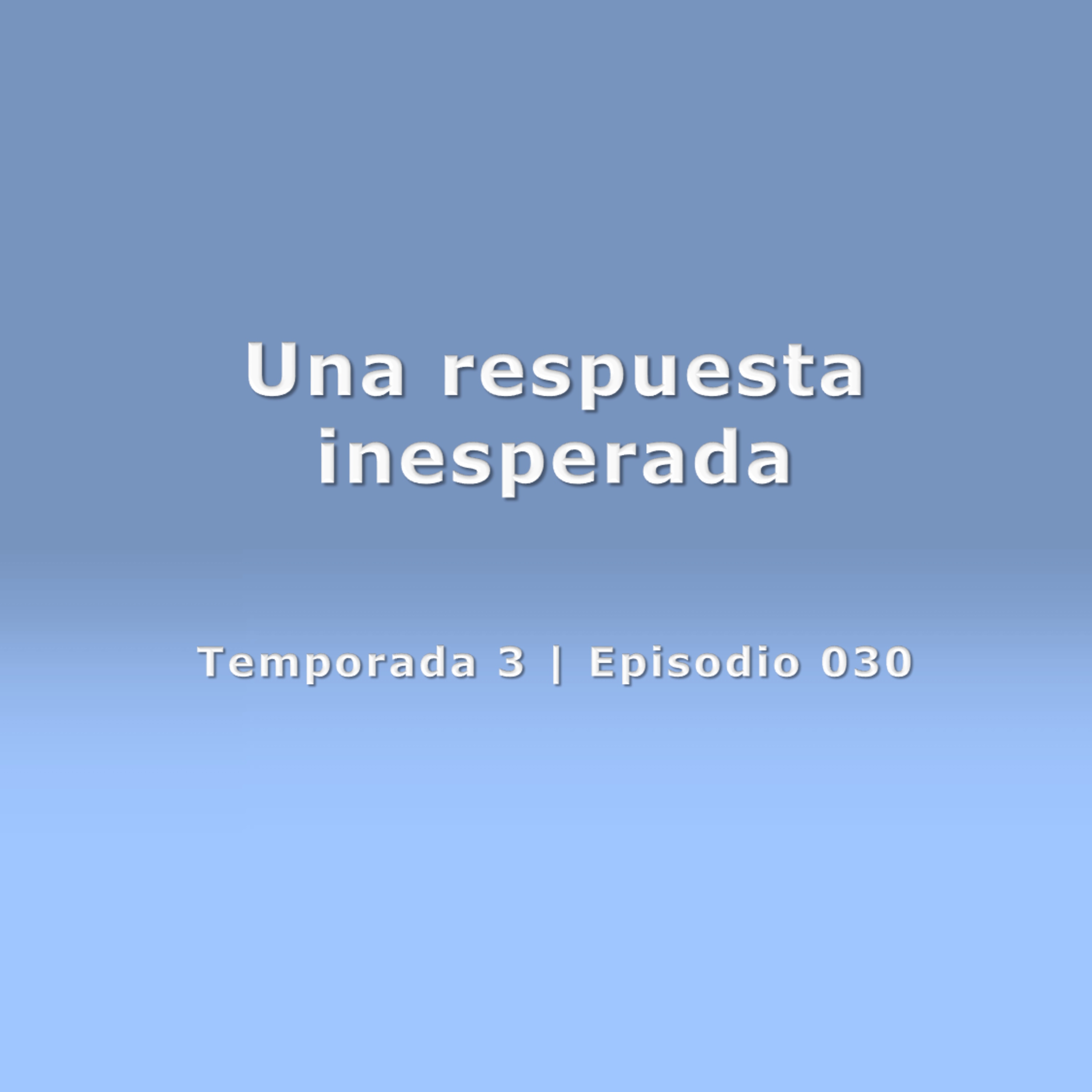 Una respuesta inesperada - Temp. 3 (N° 030) episode artwork