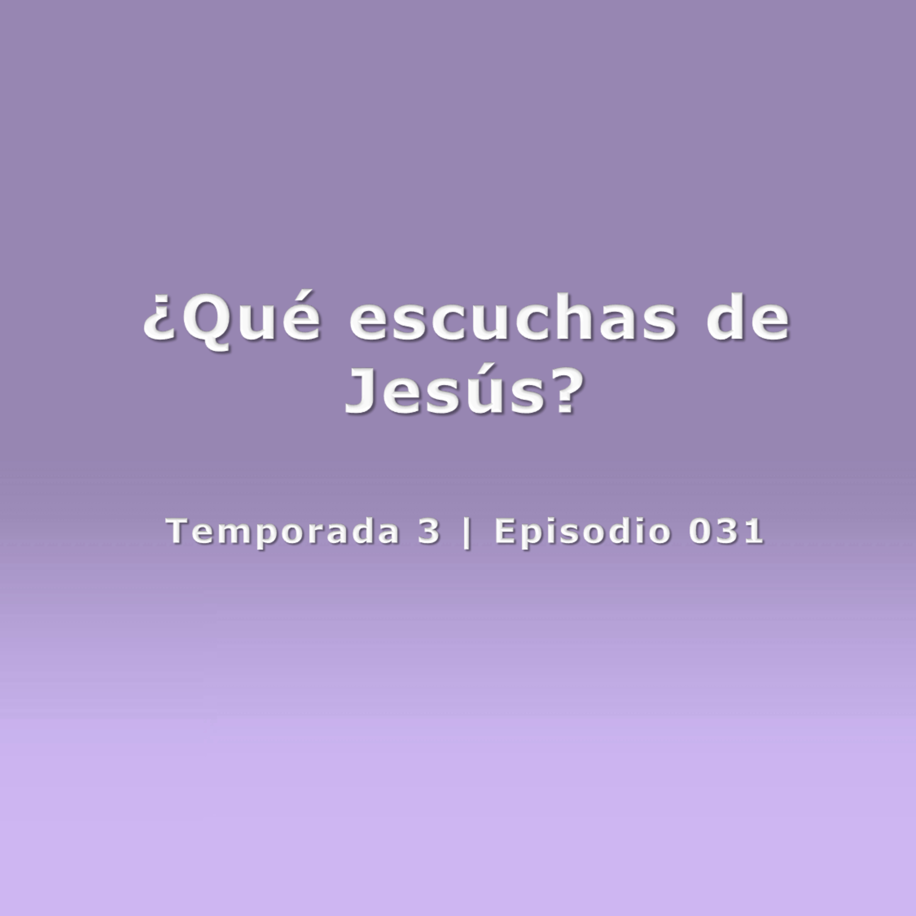 ¿Qué escuchas de Jesús? - Temp. 3 (N° 031) episode artwork