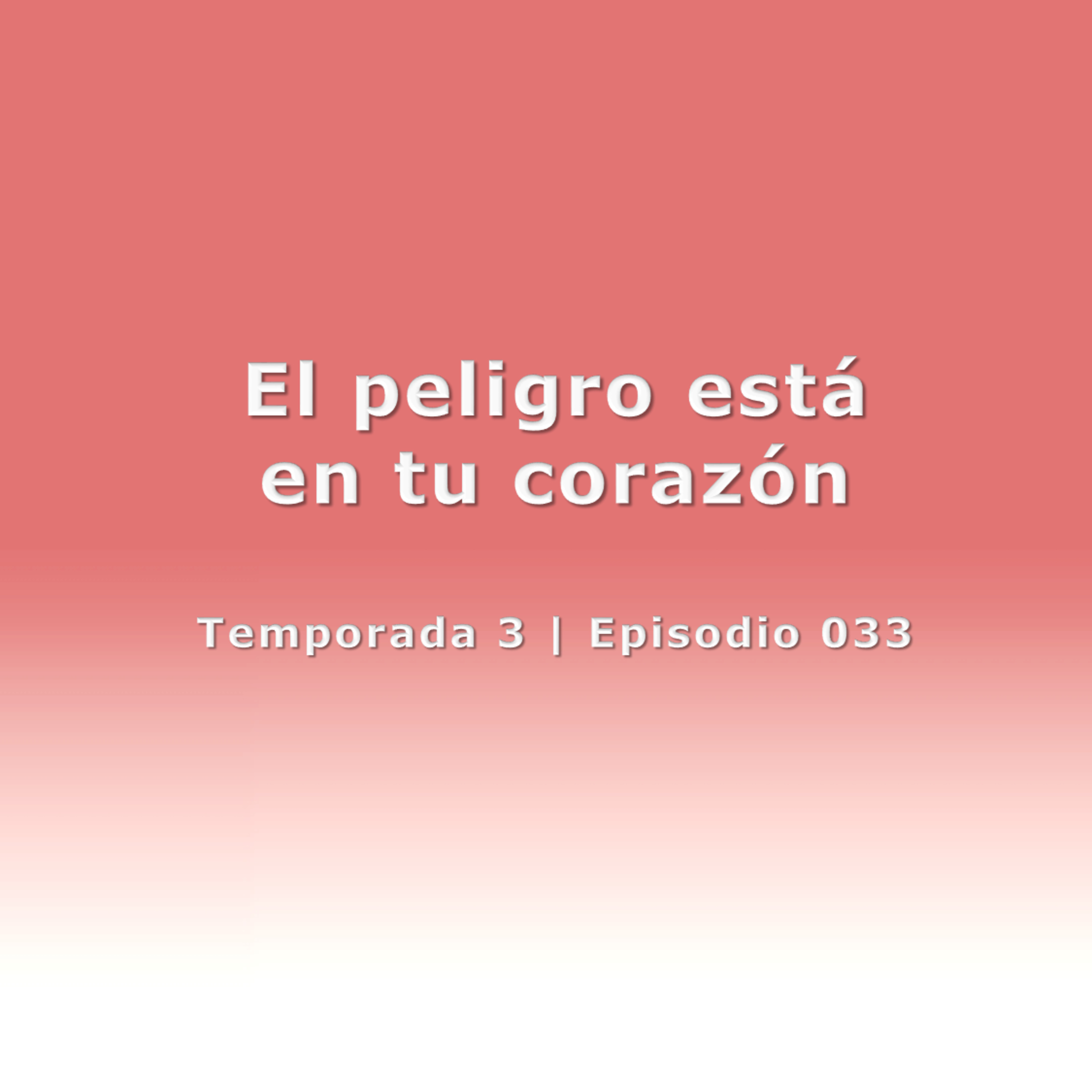 El peligro está en tu corazón - Temp. 3 (N° 033)