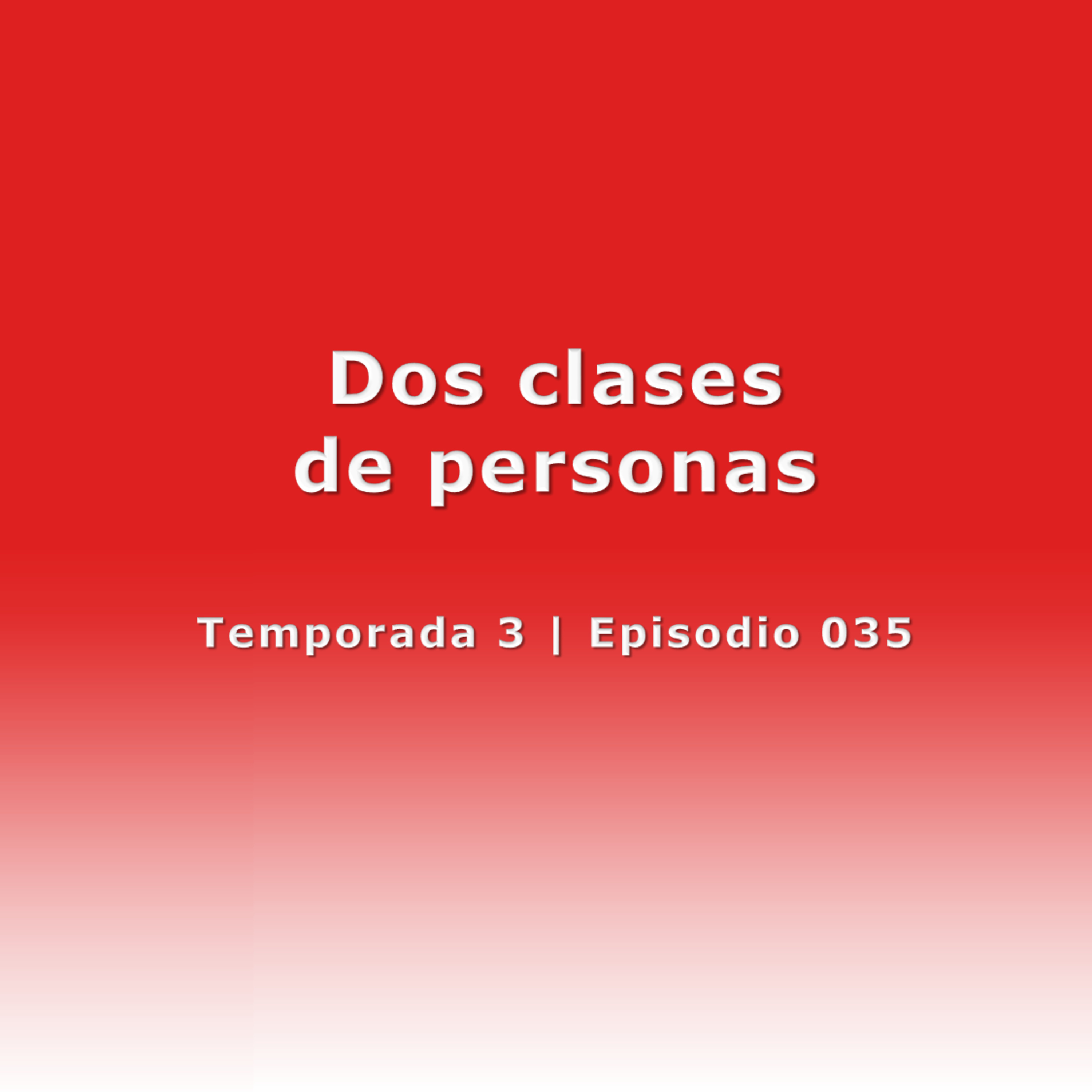Dos clases de personas - Temp. 3 (N° 035) episode artwork