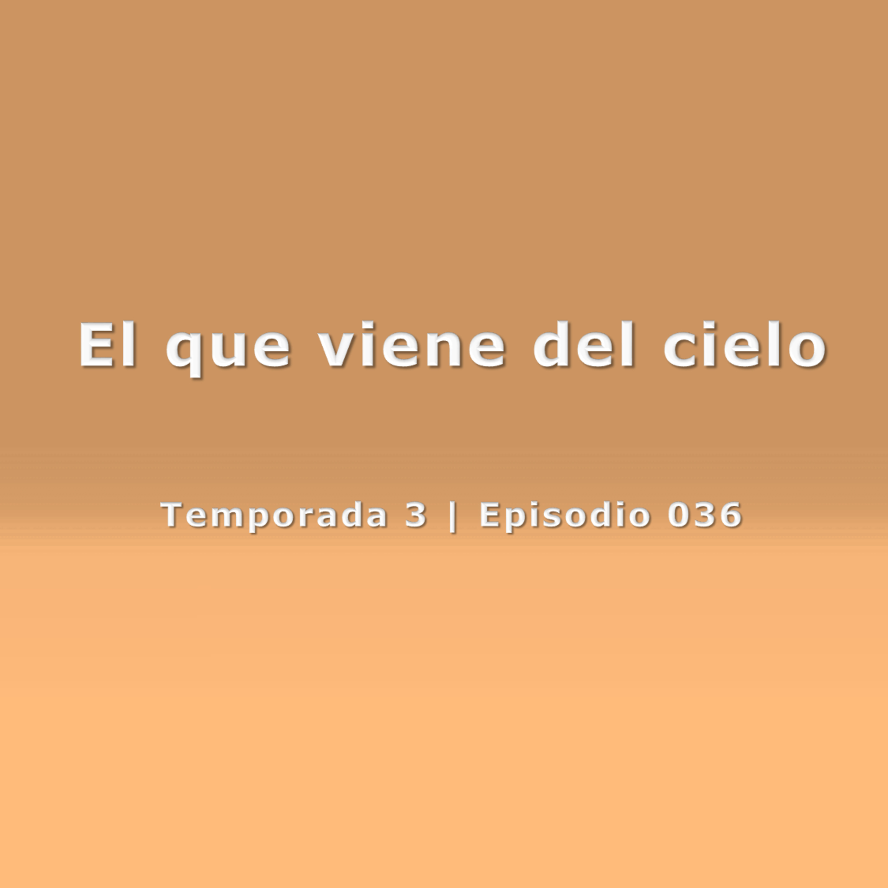 El que viene del cielo - Temp. 3 (N° 036)