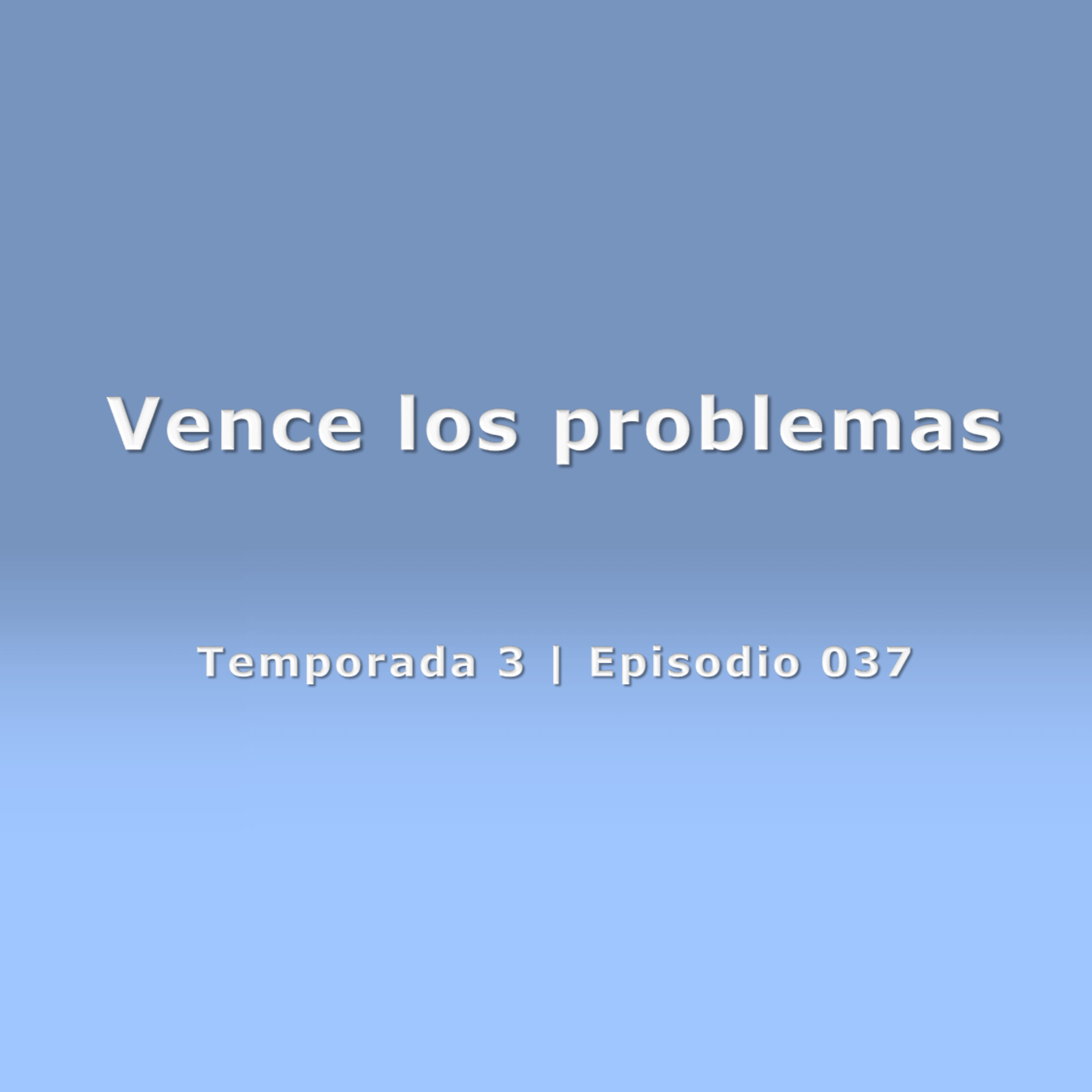 Vence los problemas - Temp. 3 (N° 037)