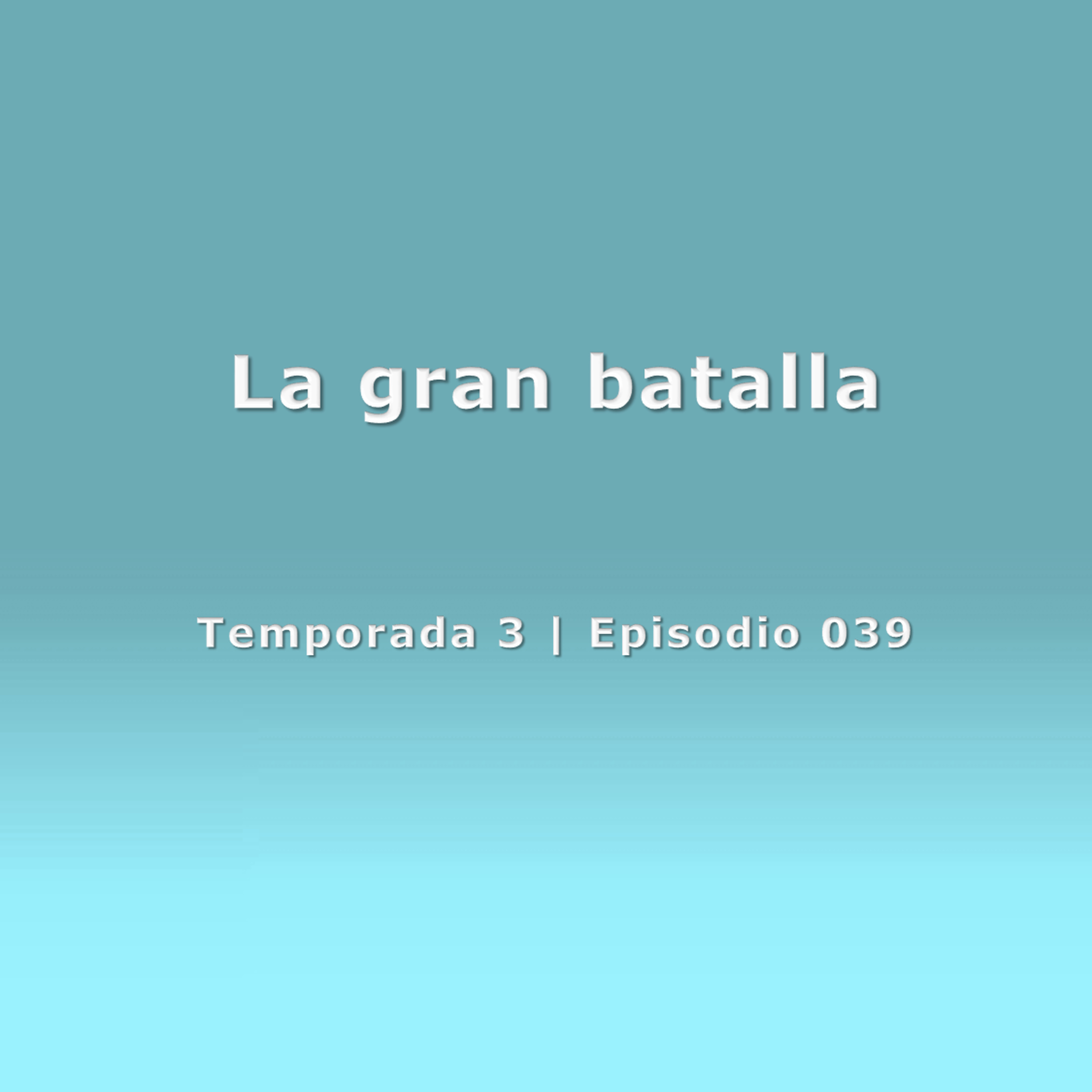 La gran batalla - Temp. 3 (N° 039) episode artwork