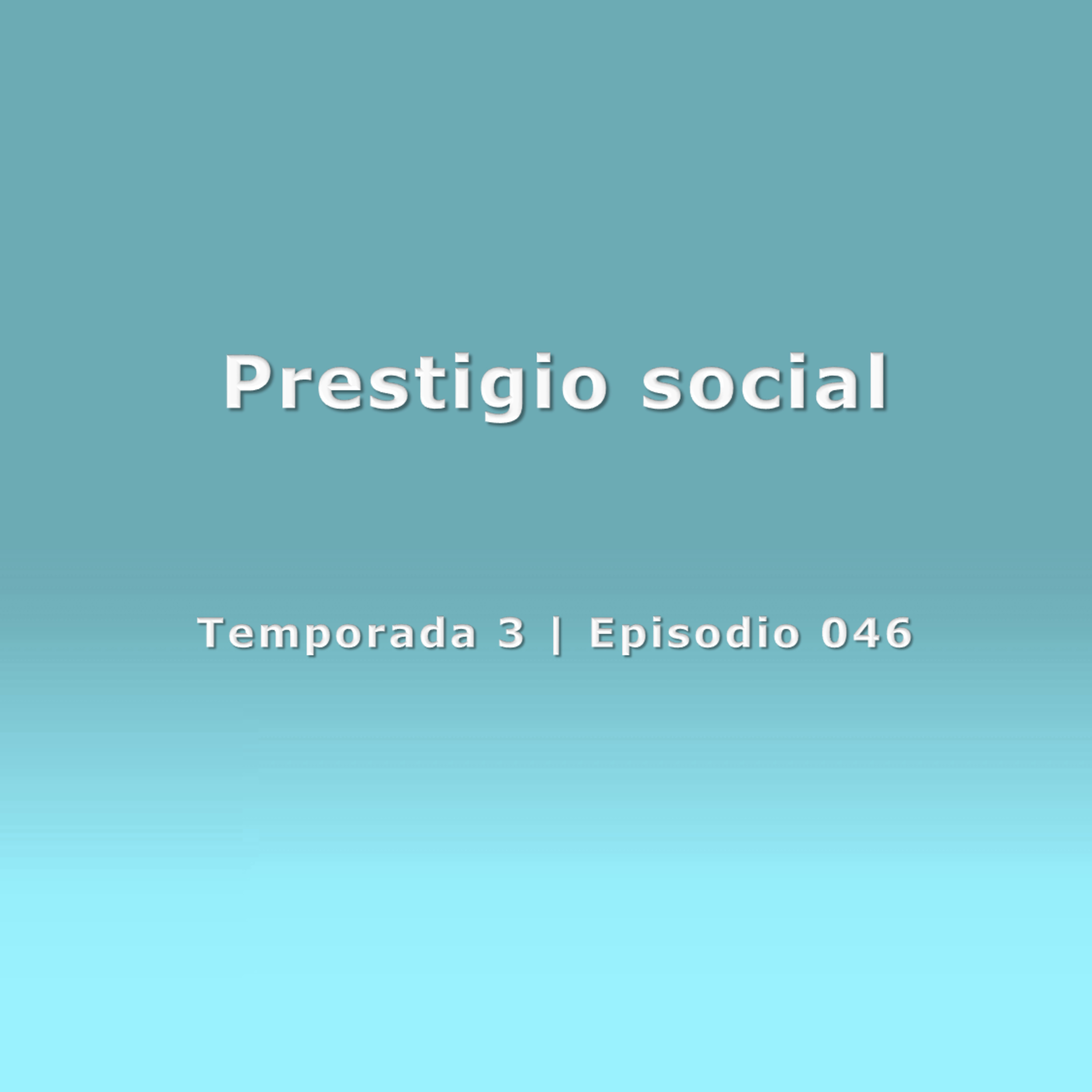 Prestigio social - Temp. 3 (N° 046) episode artwork