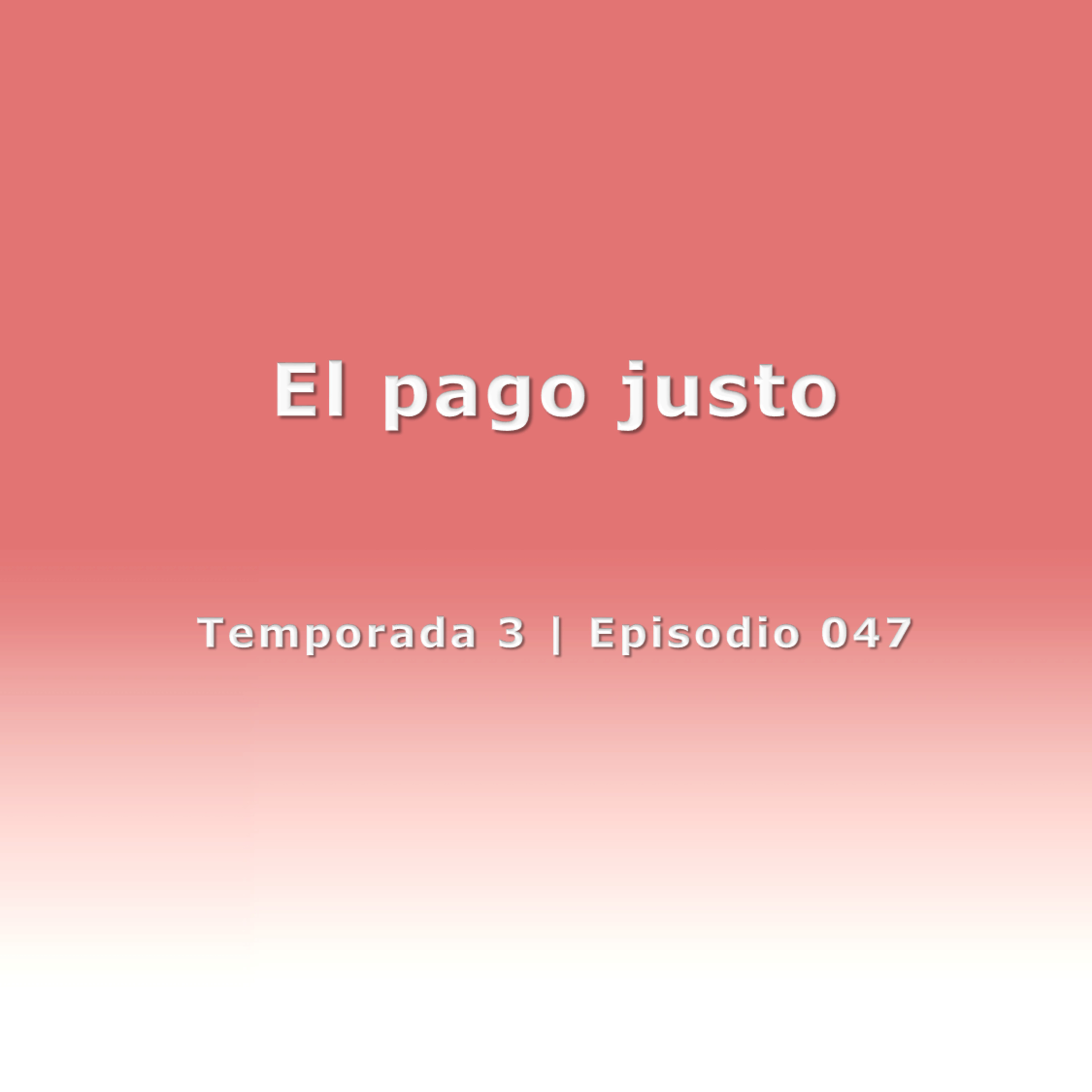 El pago justo - Temp. 3 (N° 047)