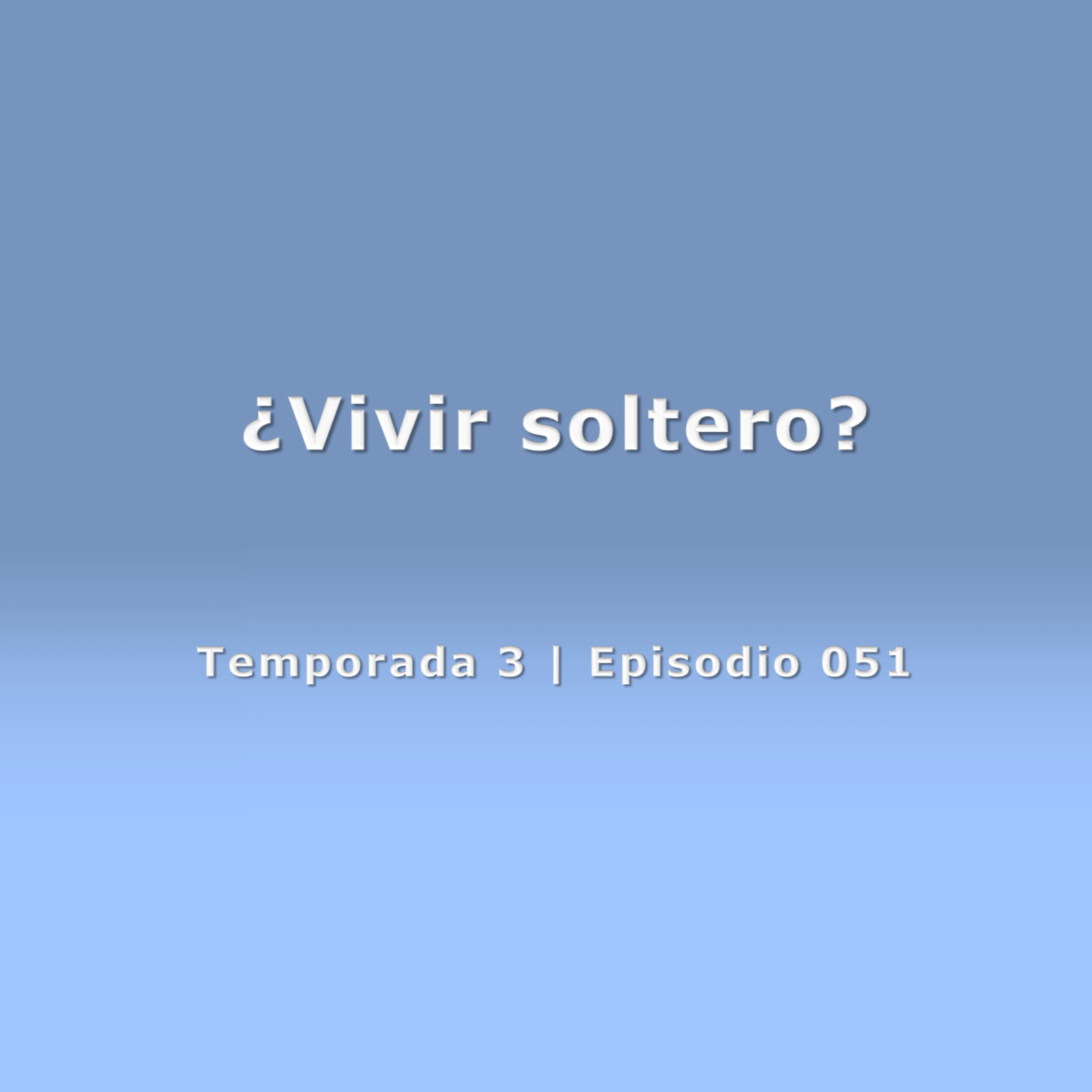 ¿Vivir soltero? - Temp. 3 (N° 051)
