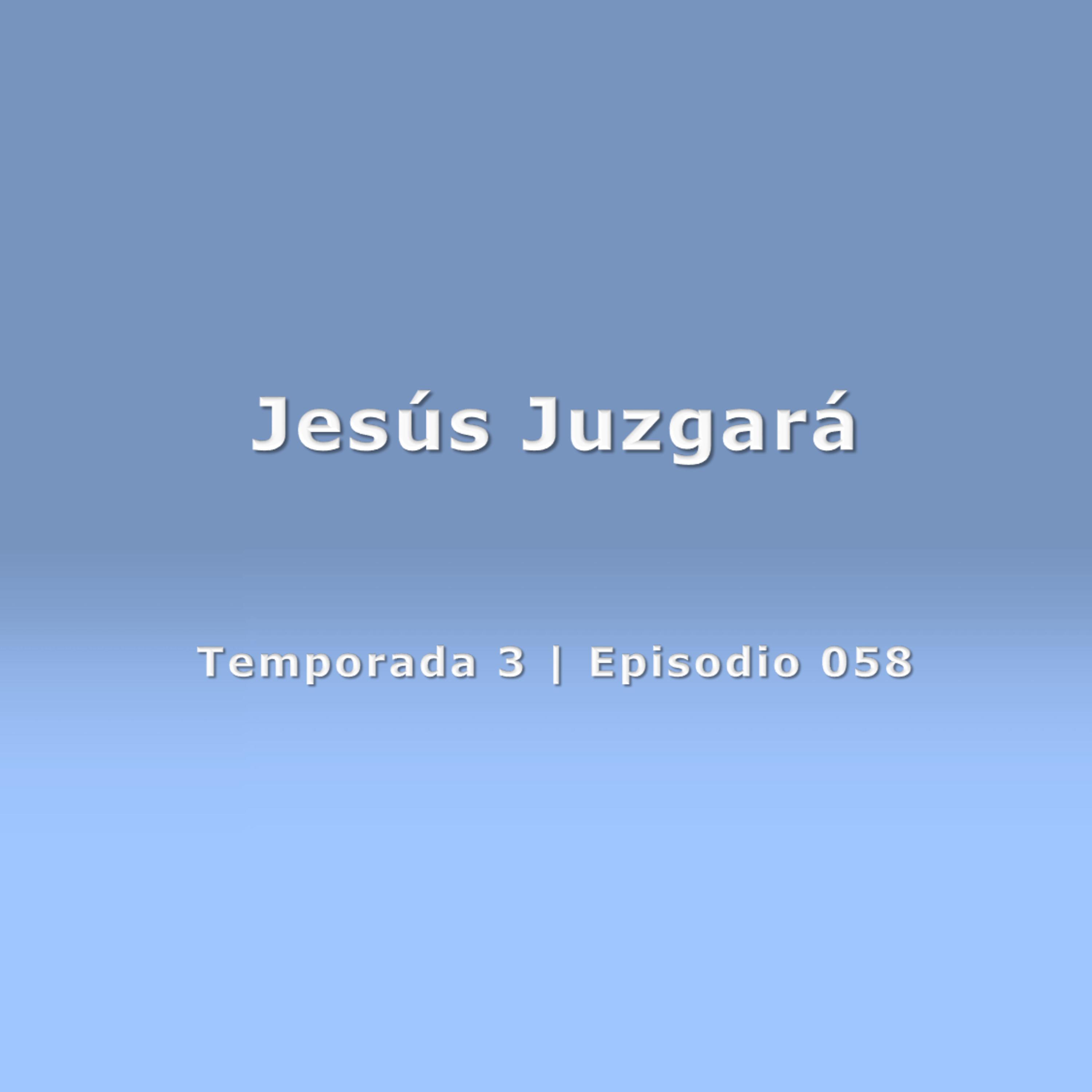 Jesús Juzgará - Temp. 3 (N° 058)