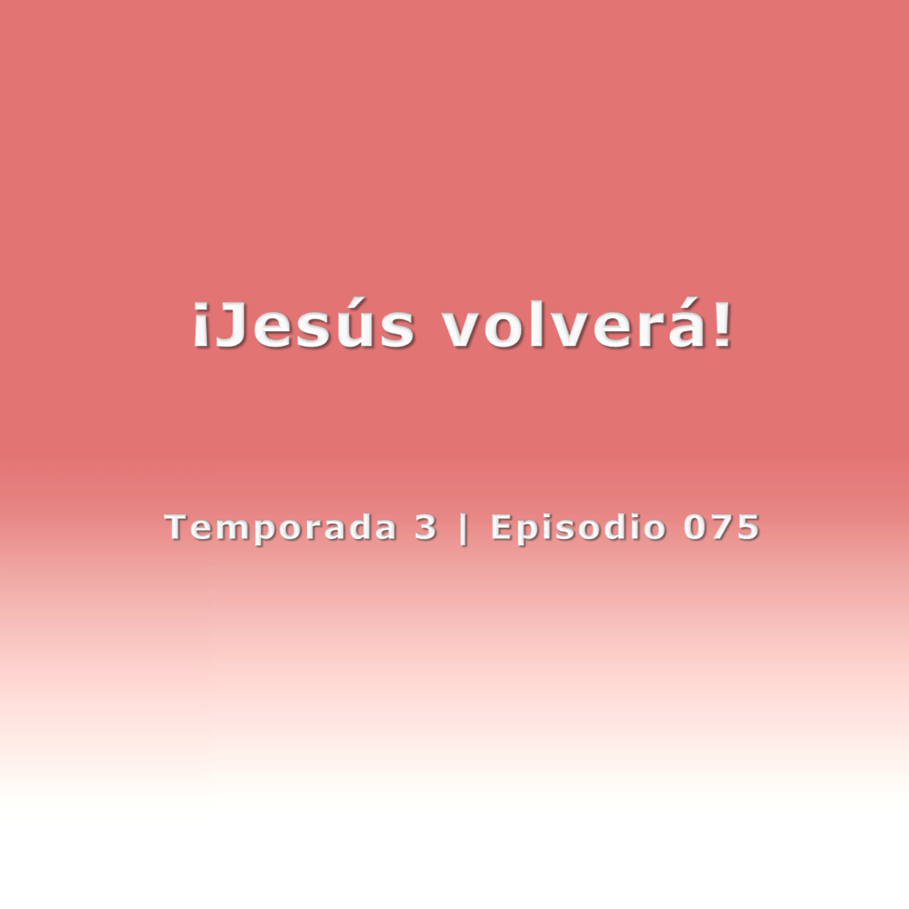 ¡Jesús volverá! - Temp. 3 (N° 075)