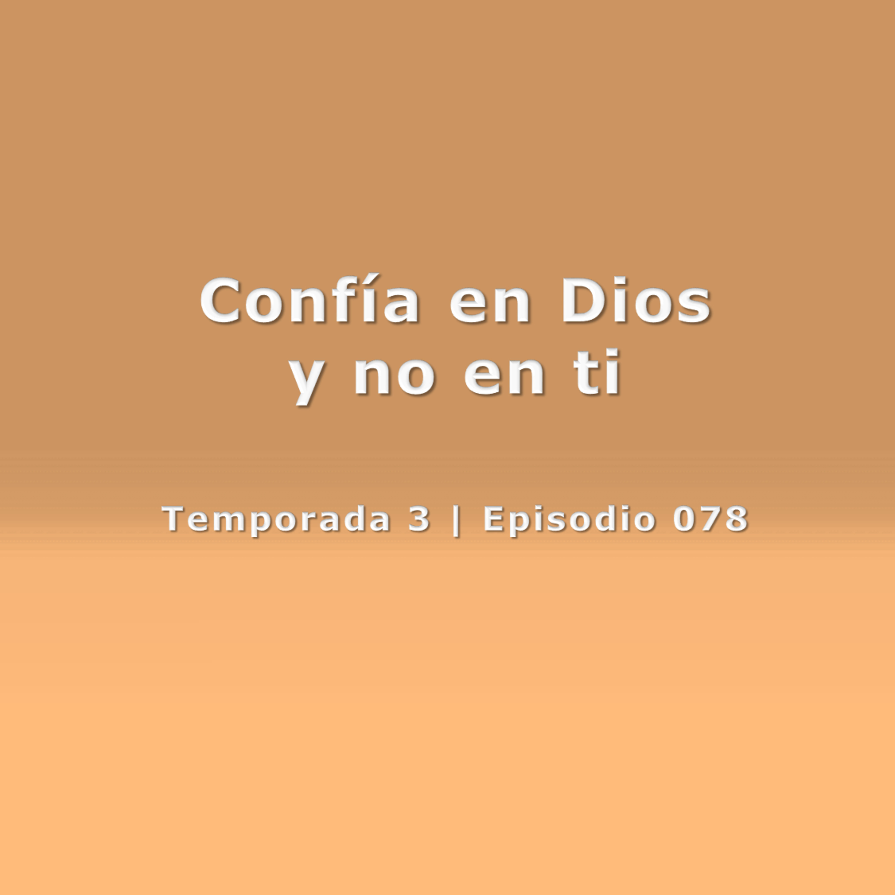 Confía en Dios y no en ti - Temp. 3 (N° 078) episode artwork