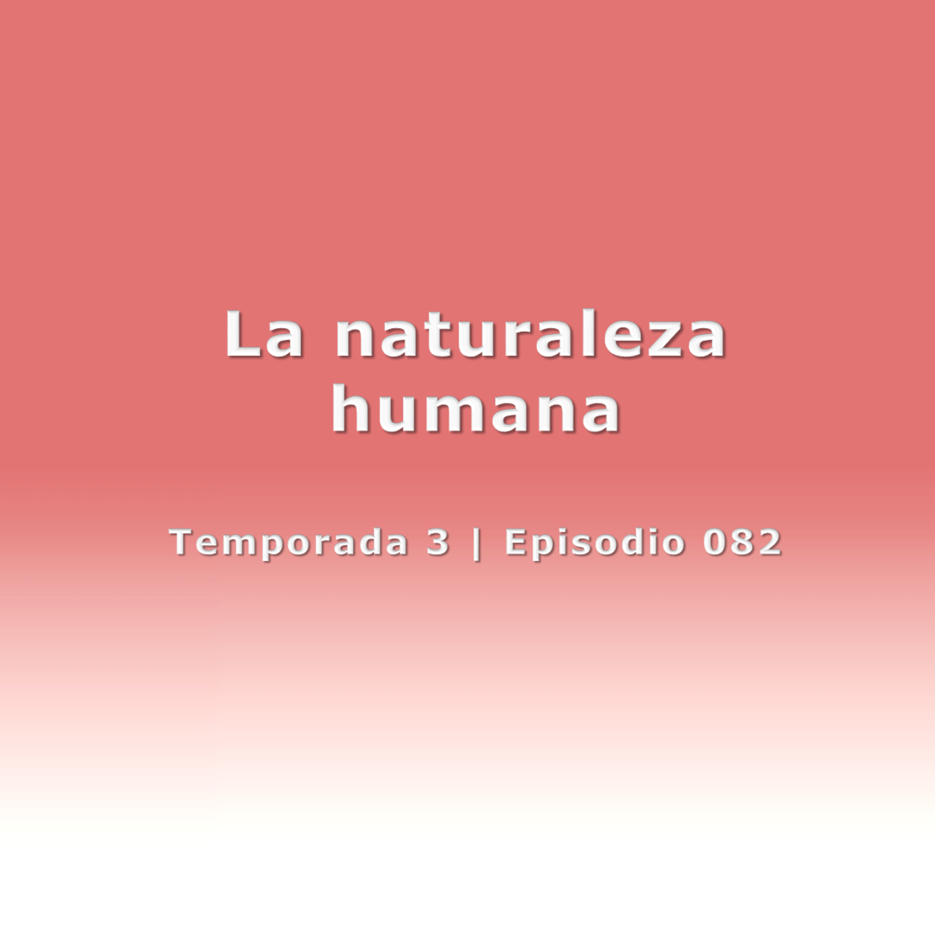 La naturaleza humana - Temp. 3 (N° 082) episode artwork