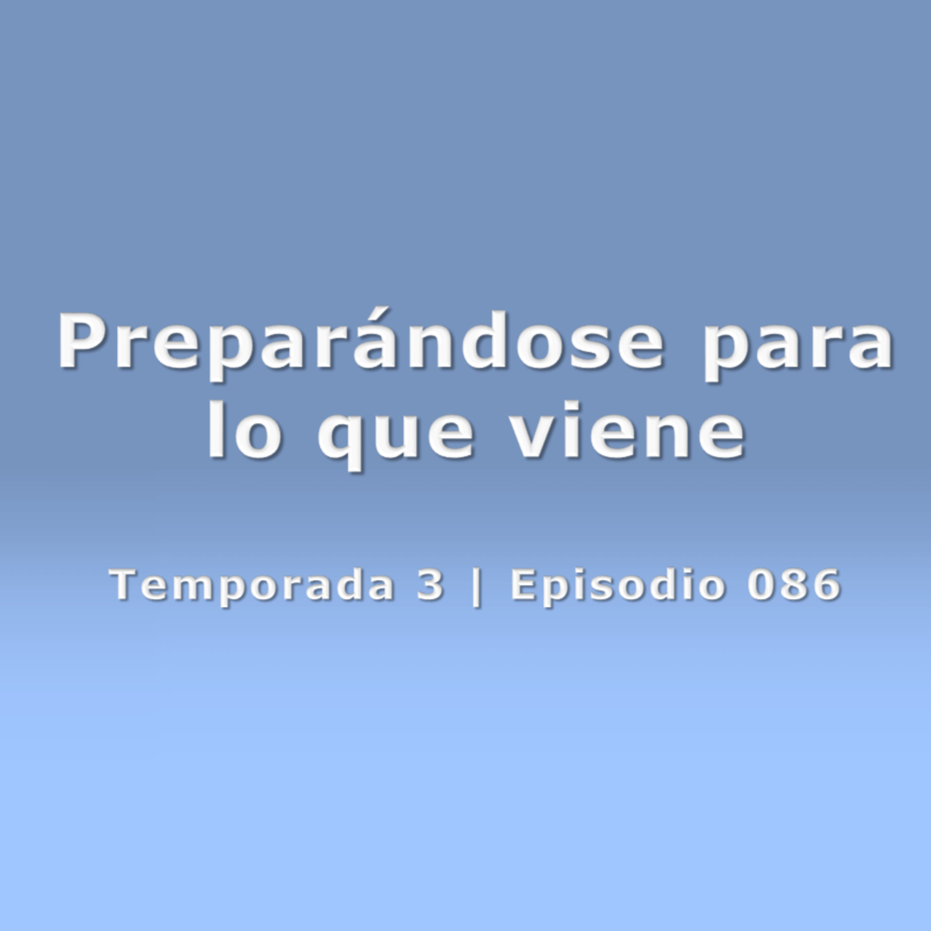 Preparándose para lo que viene - Temp. 3 (N° 086) episode artwork