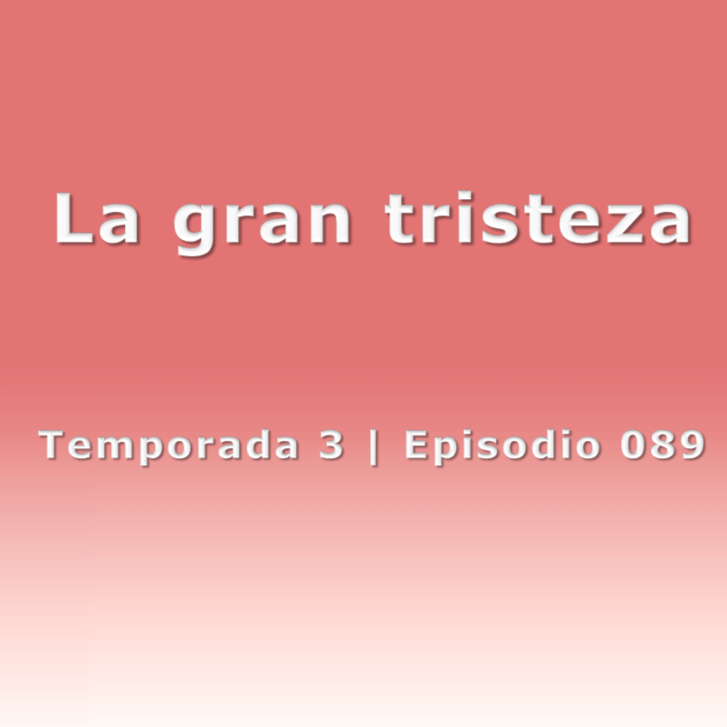 La gran tristeza - Temp. 3 (N° 089)