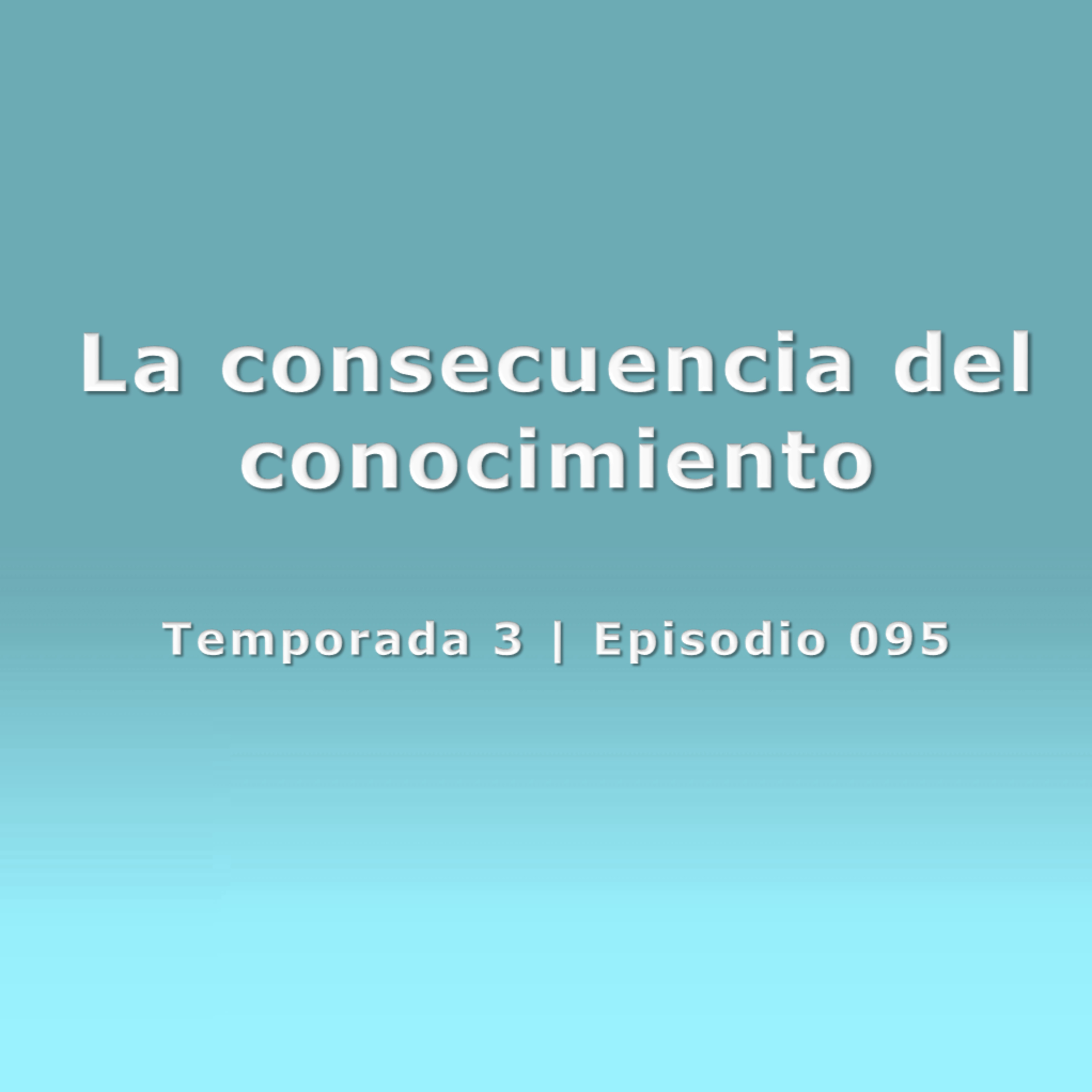 La consecuencia del conocimiento - Temp. 3 (N° 095) episode artwork