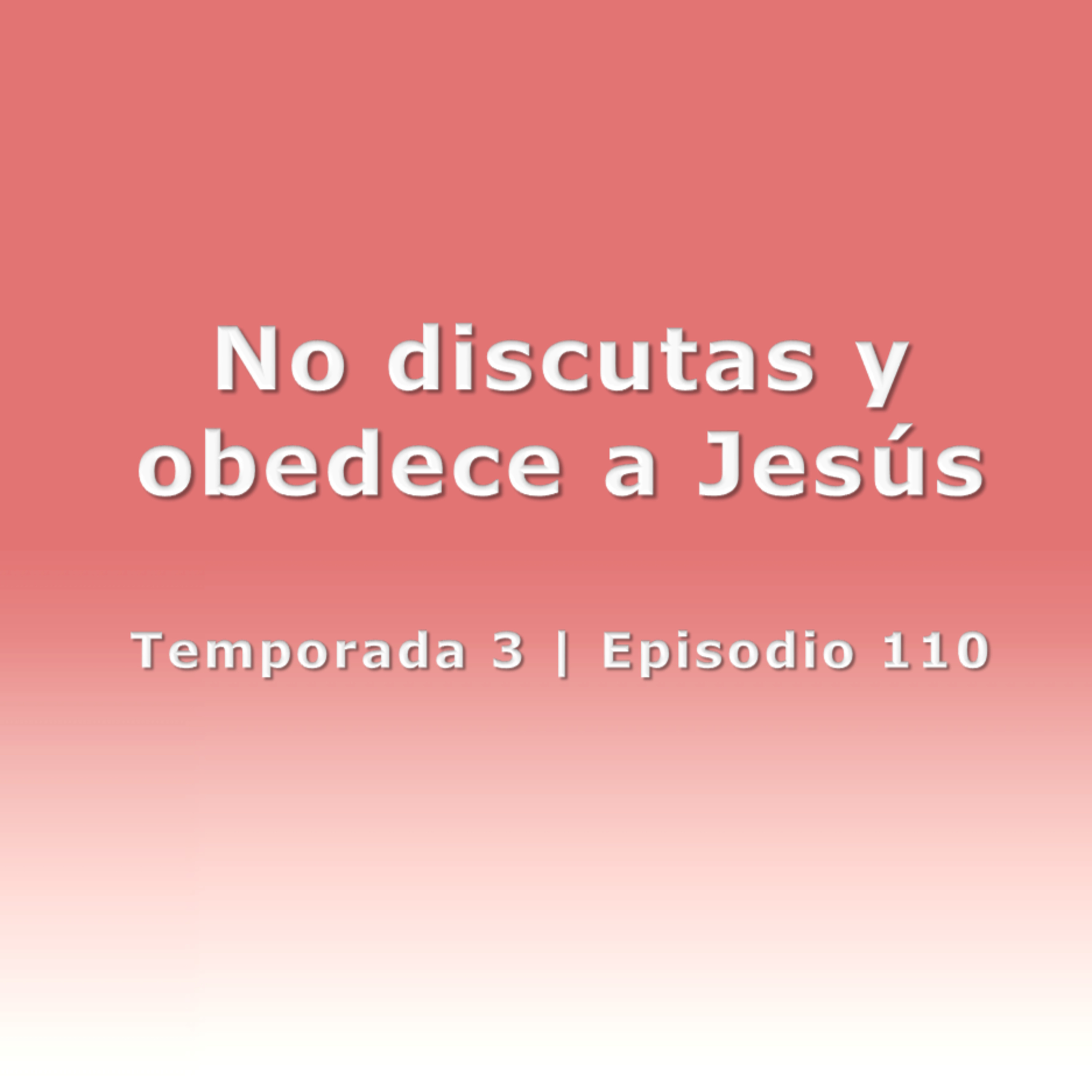 No discutas y obedece a Jesús - Temp. 3 (N° 110) episode artwork