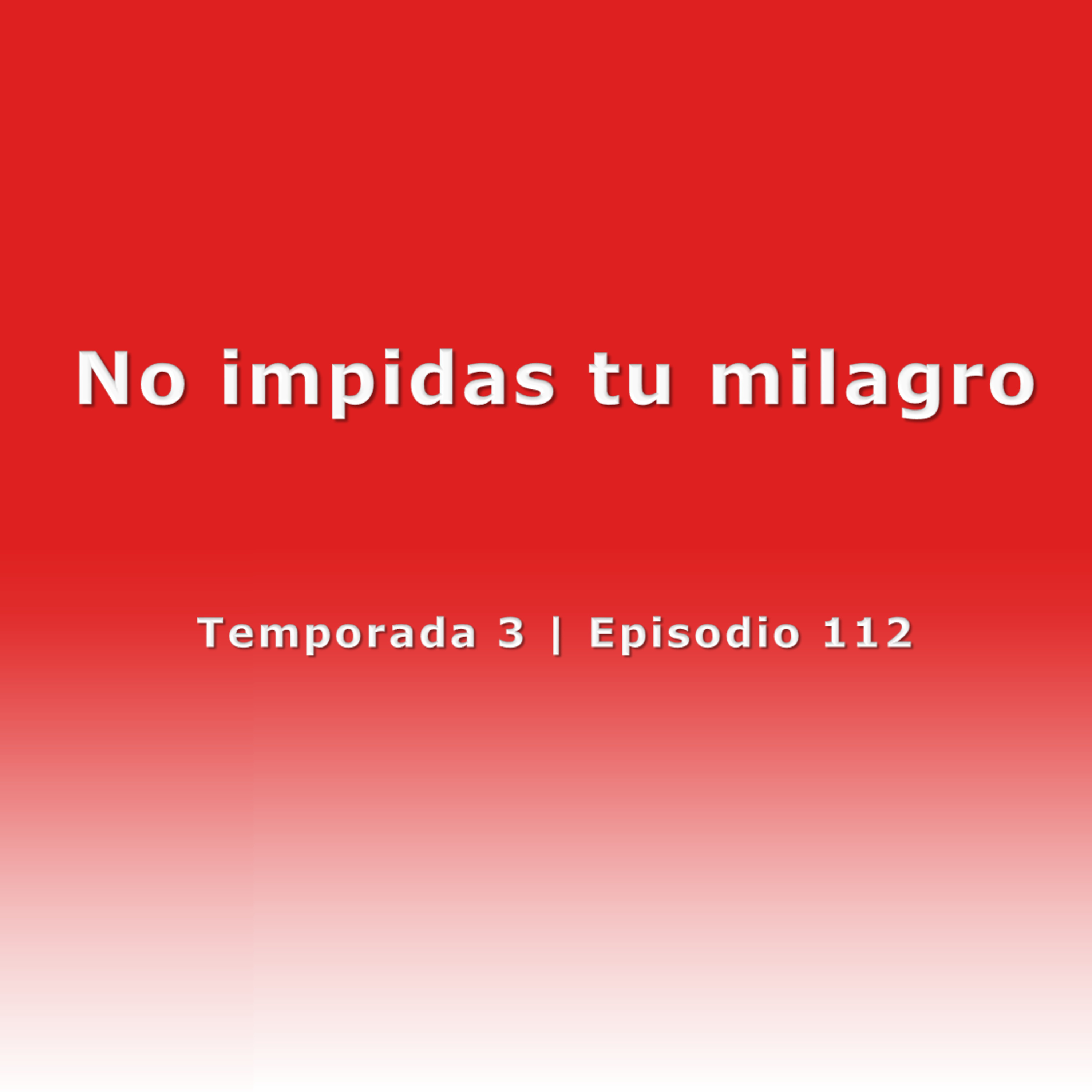 No impidas tu milagro - Temp. 3 (N° 112) episode artwork