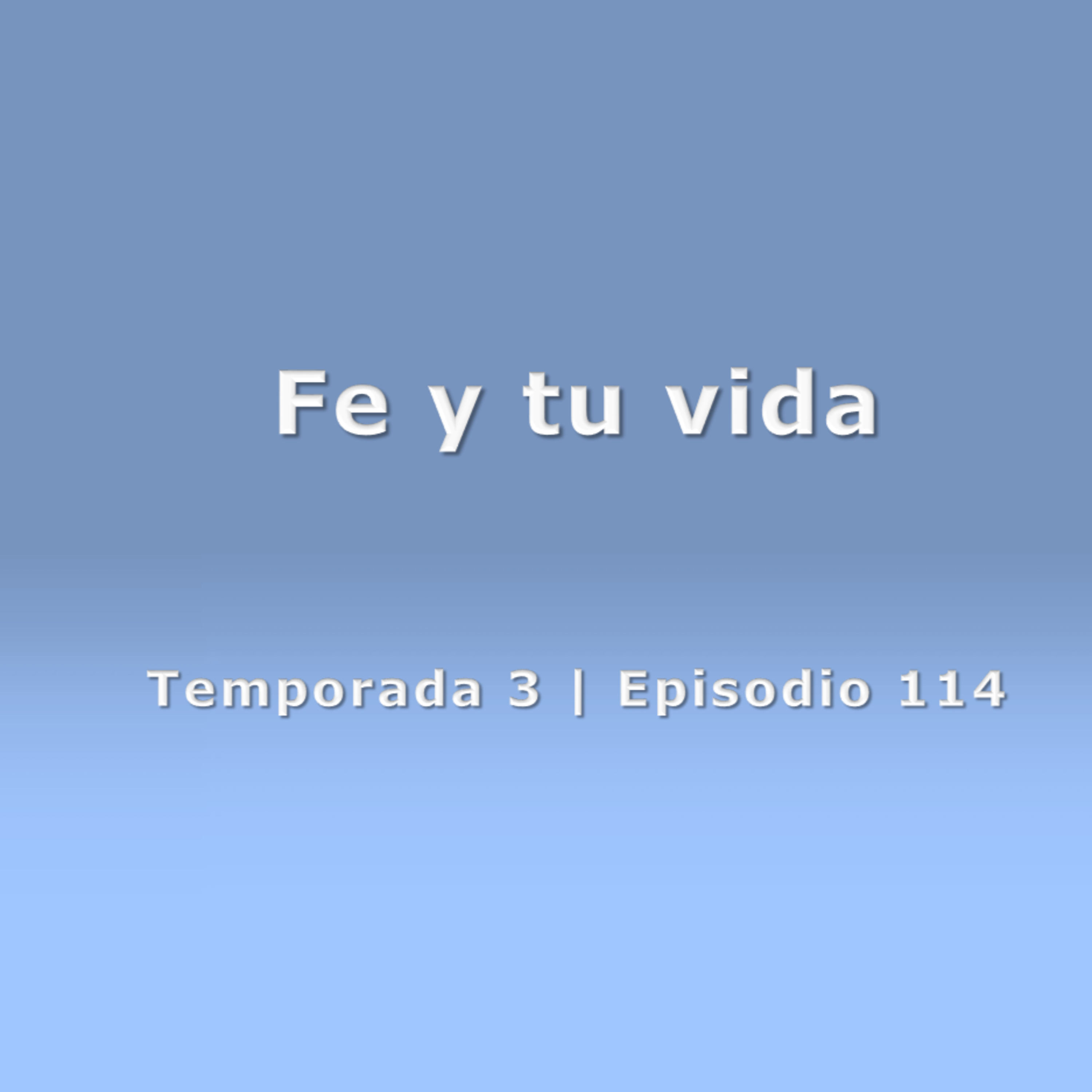 Fe y tu vida - Temp. 3 (N° 114)