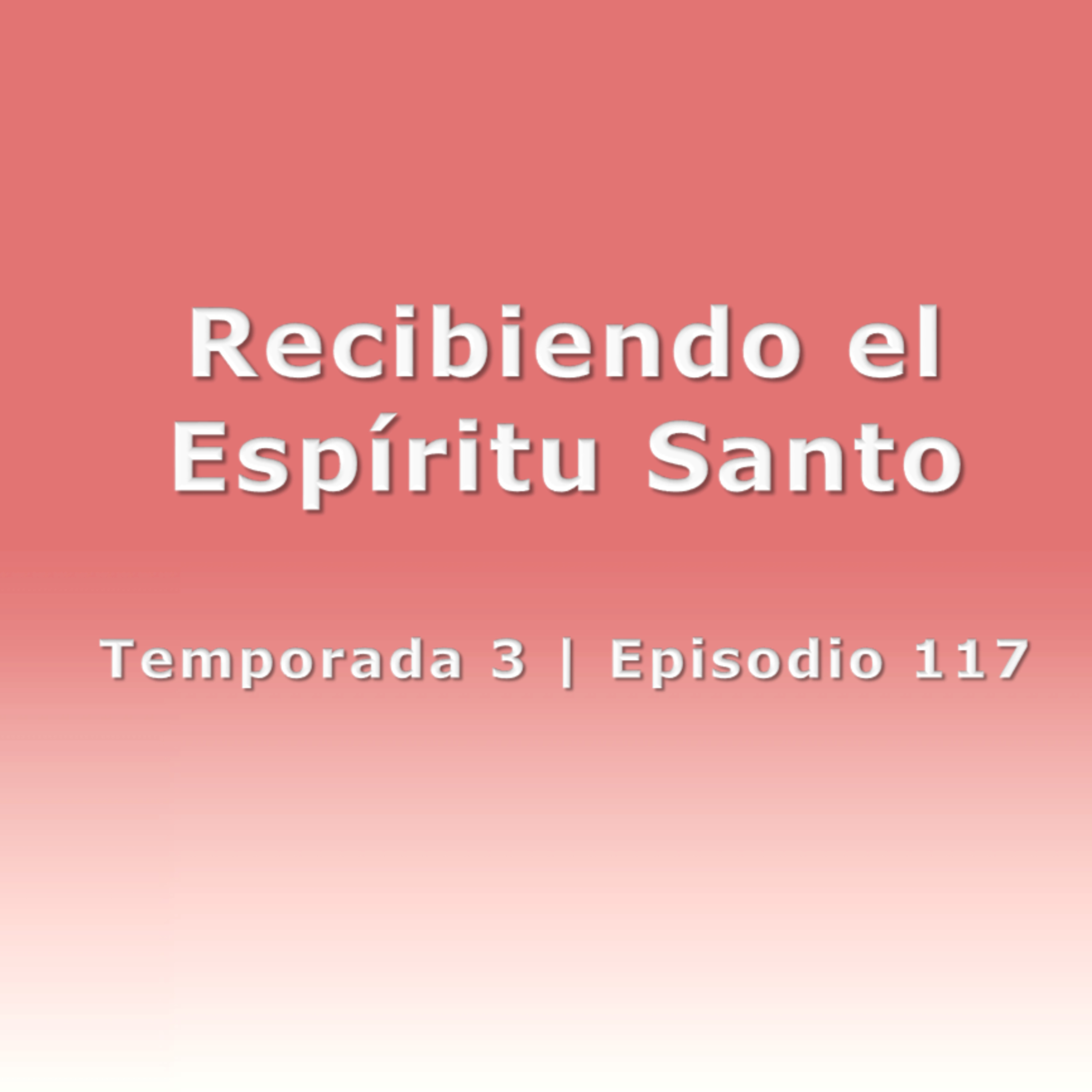 Recibiendo el Espíritu Santo - Temp. 3 (N° 117) episode artwork