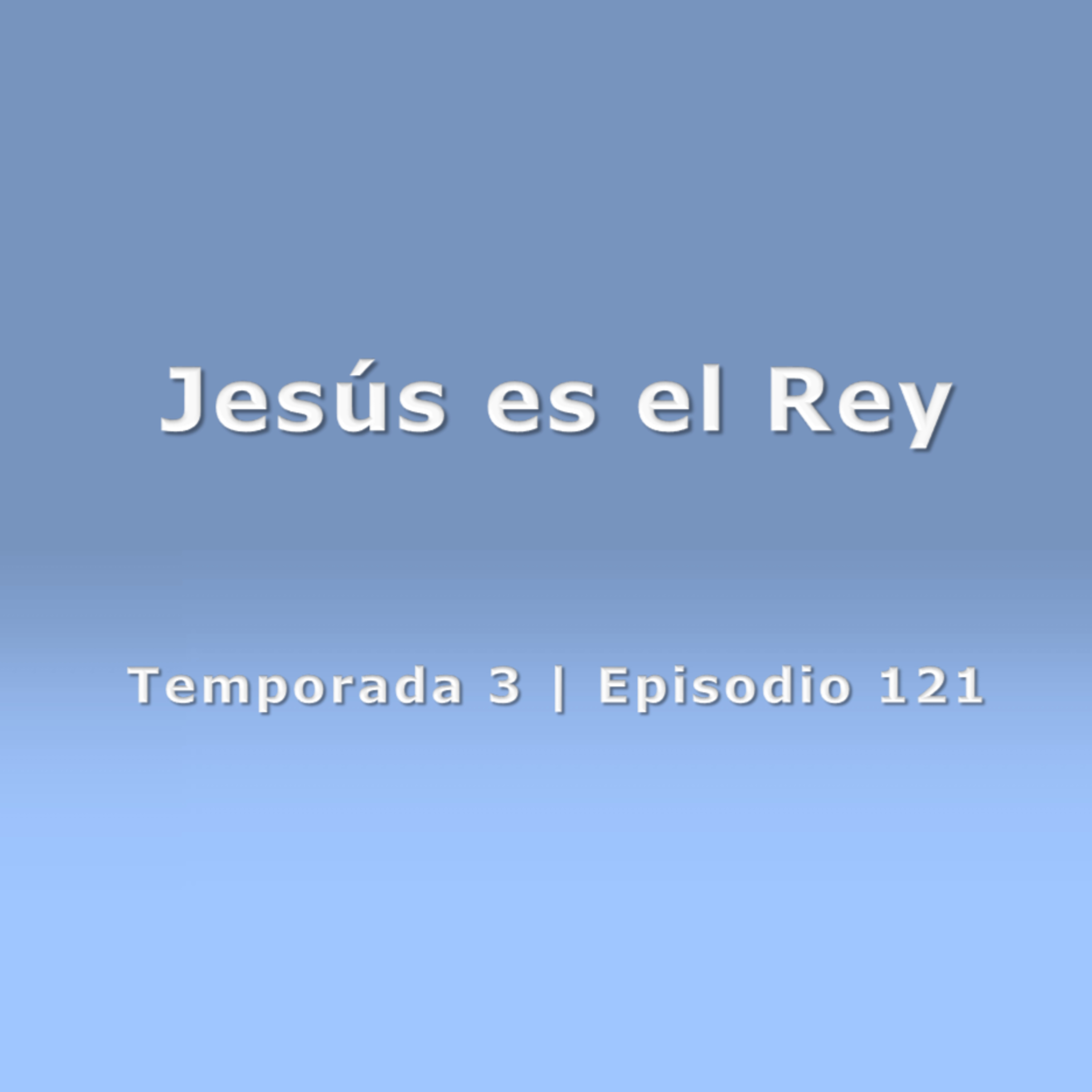 Jesús es el Rey - Temp. 3 (N° 121)