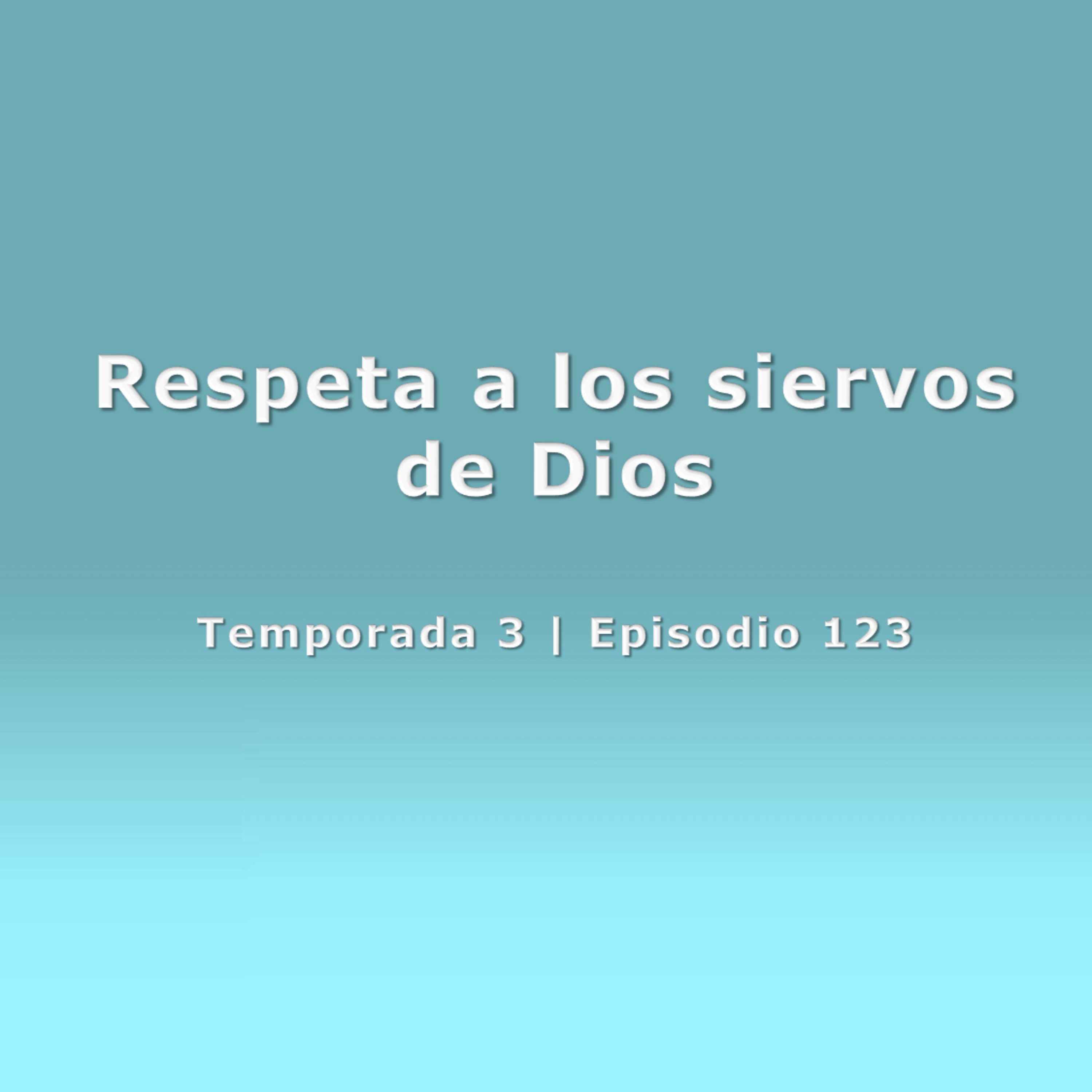 Respeta a los siervos de Dios - Temp. 3 (N° 123) episode artwork