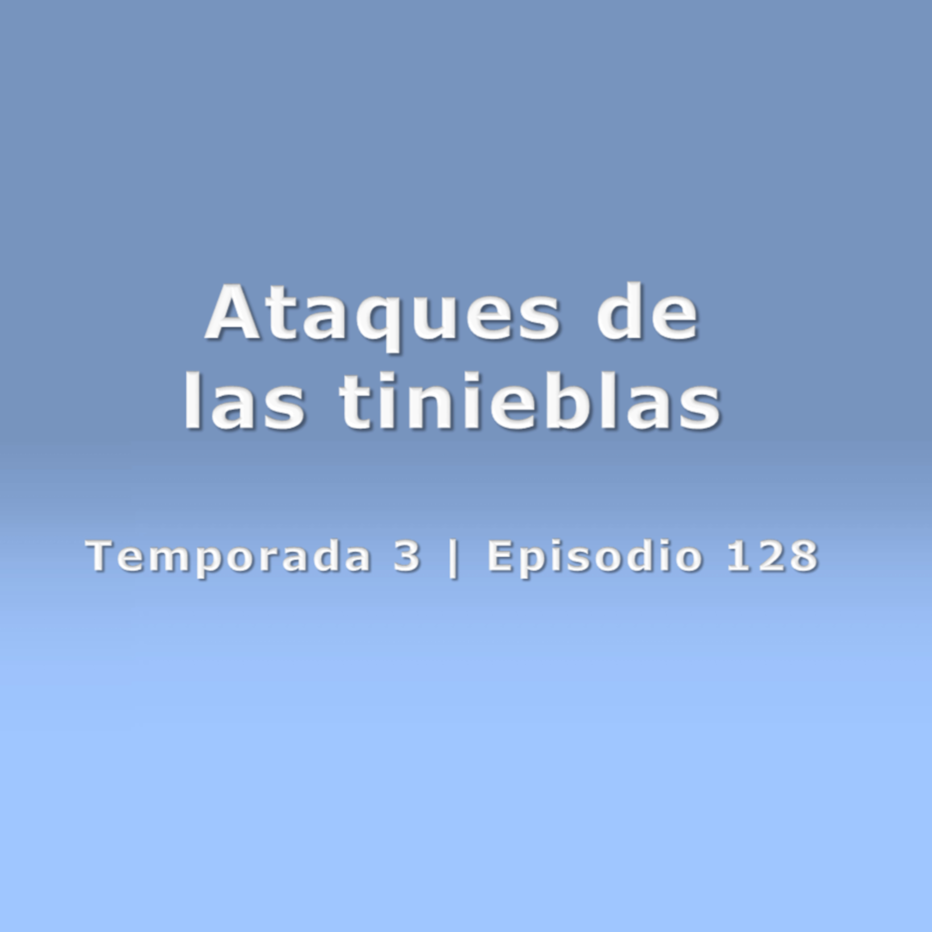 Ataques de las tinieblas - Temp. 3 (N° 128)