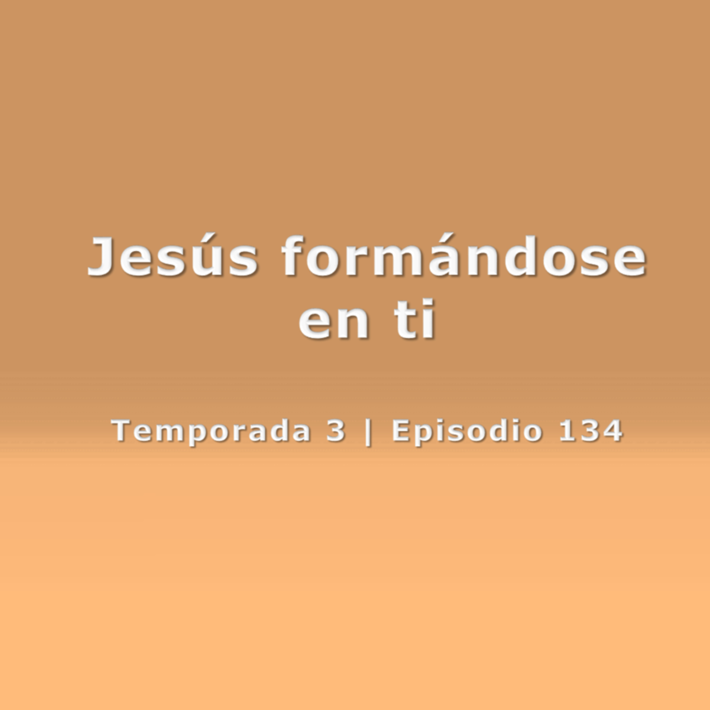 Jesús formándose en ti - Temp. 3 (N° 134) episode artwork
