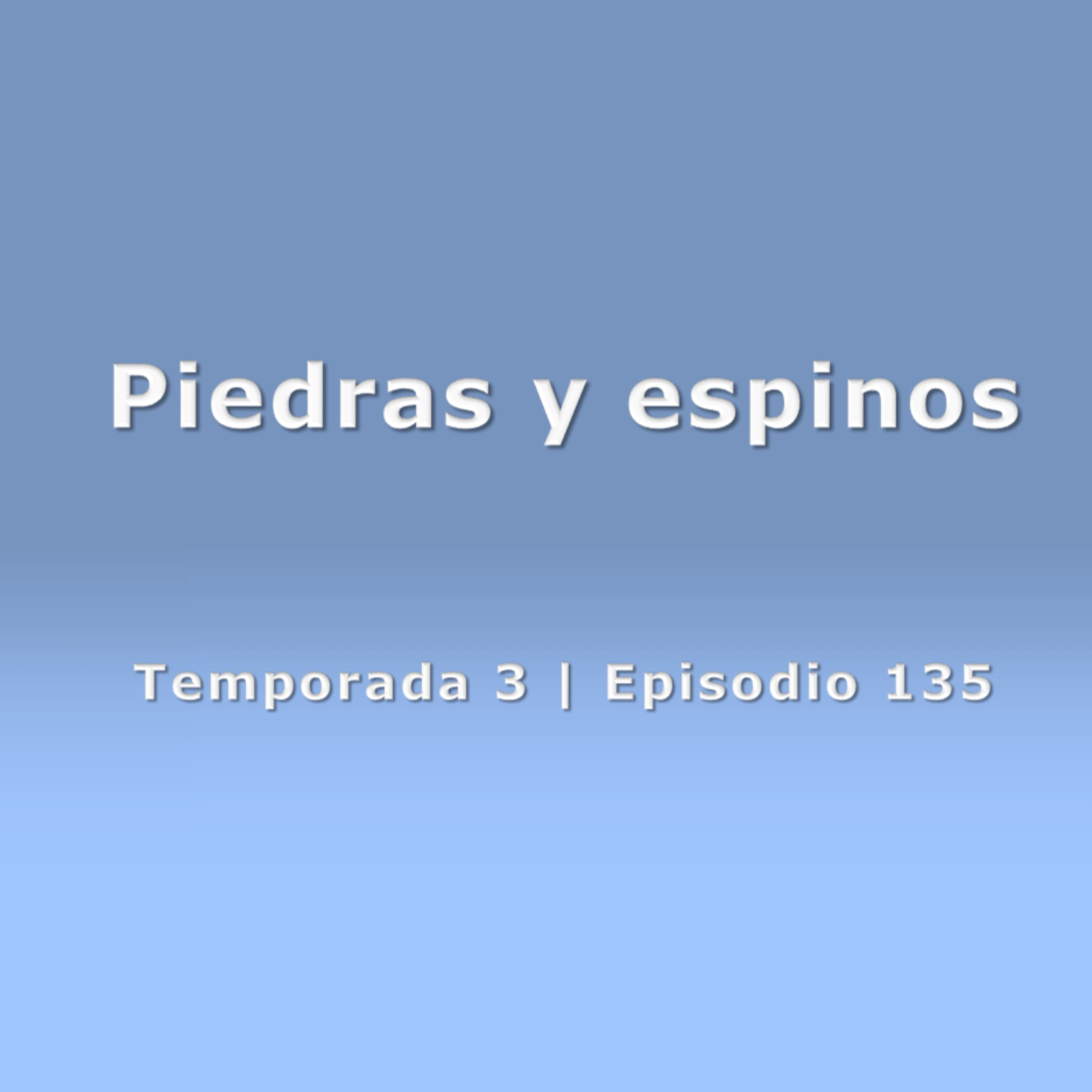 Piedras y espinos - Temp. 3 (N° 135) episode artwork