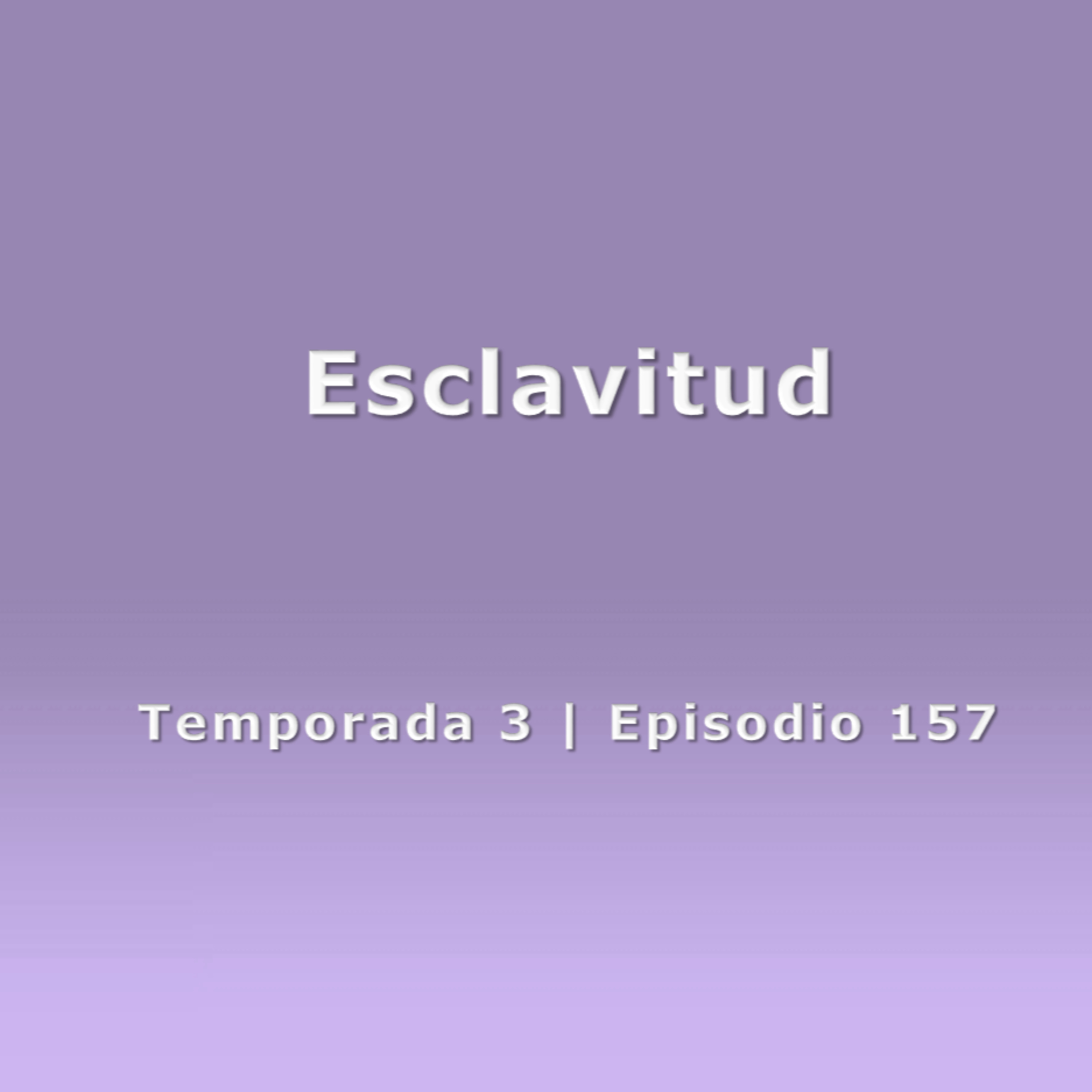 Esclavitud - Temp. 3 (N° 157) episode artwork