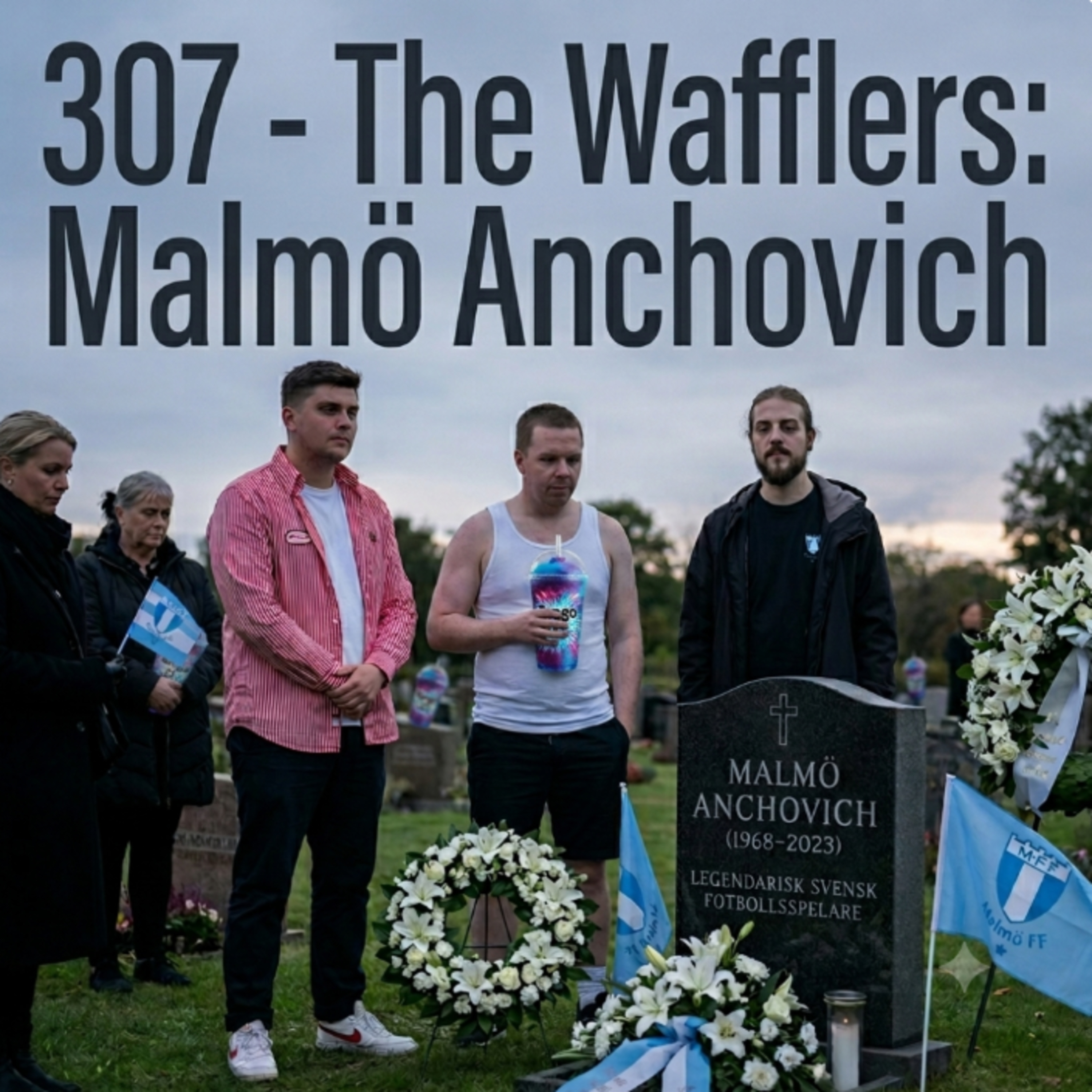 307 - Malmö Anchorvich We Won't Forget You.  episode artwork
