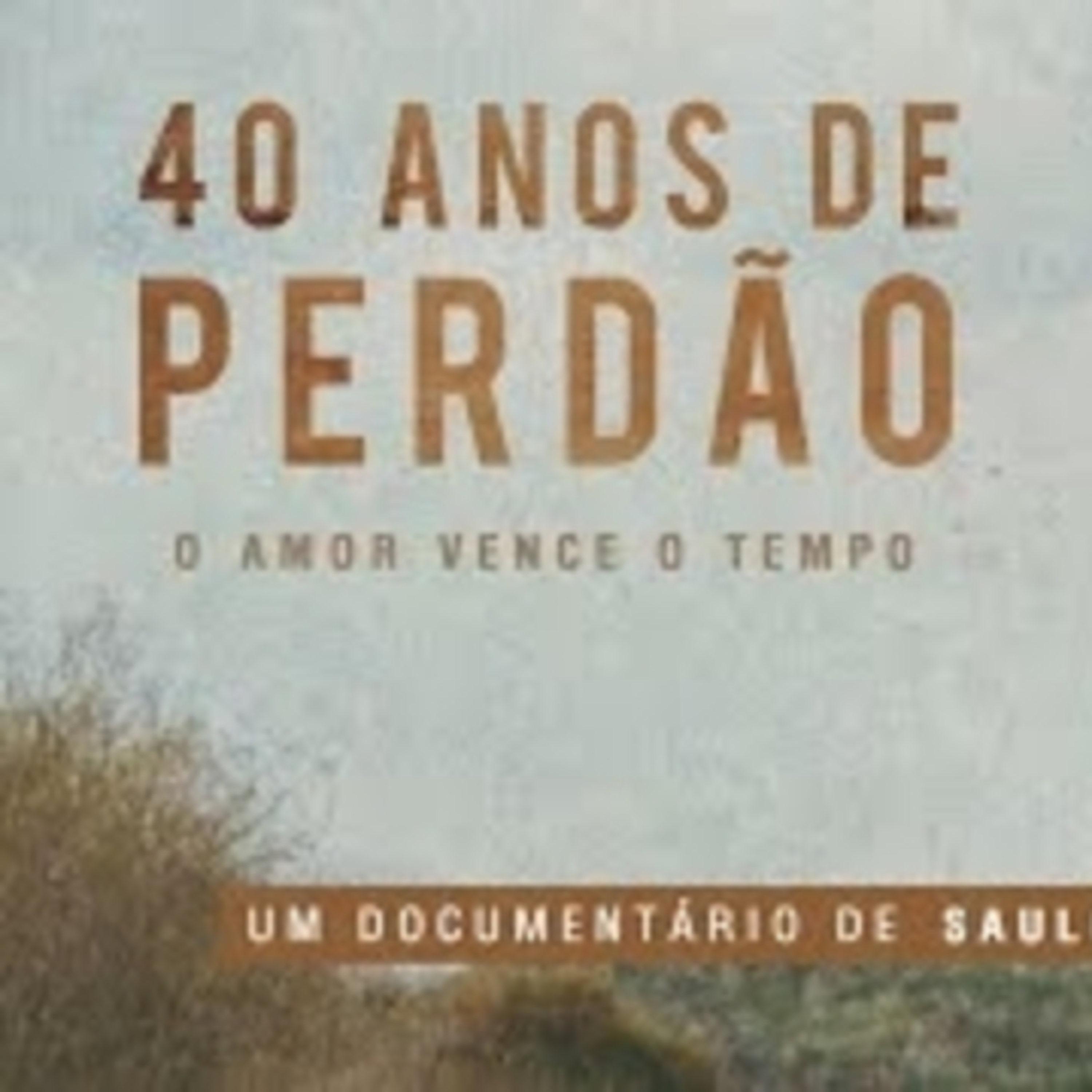 40 Anos de Perdão O Amor vence o tempo