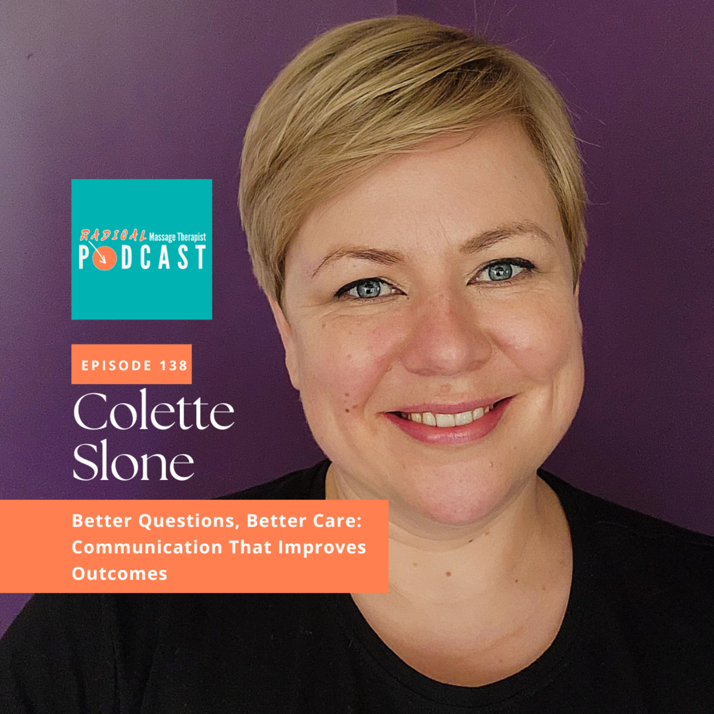#138 Better Questions, Better Care: Communication That Improves Outcomes with Colette Slone, RMT, Clinic Owner