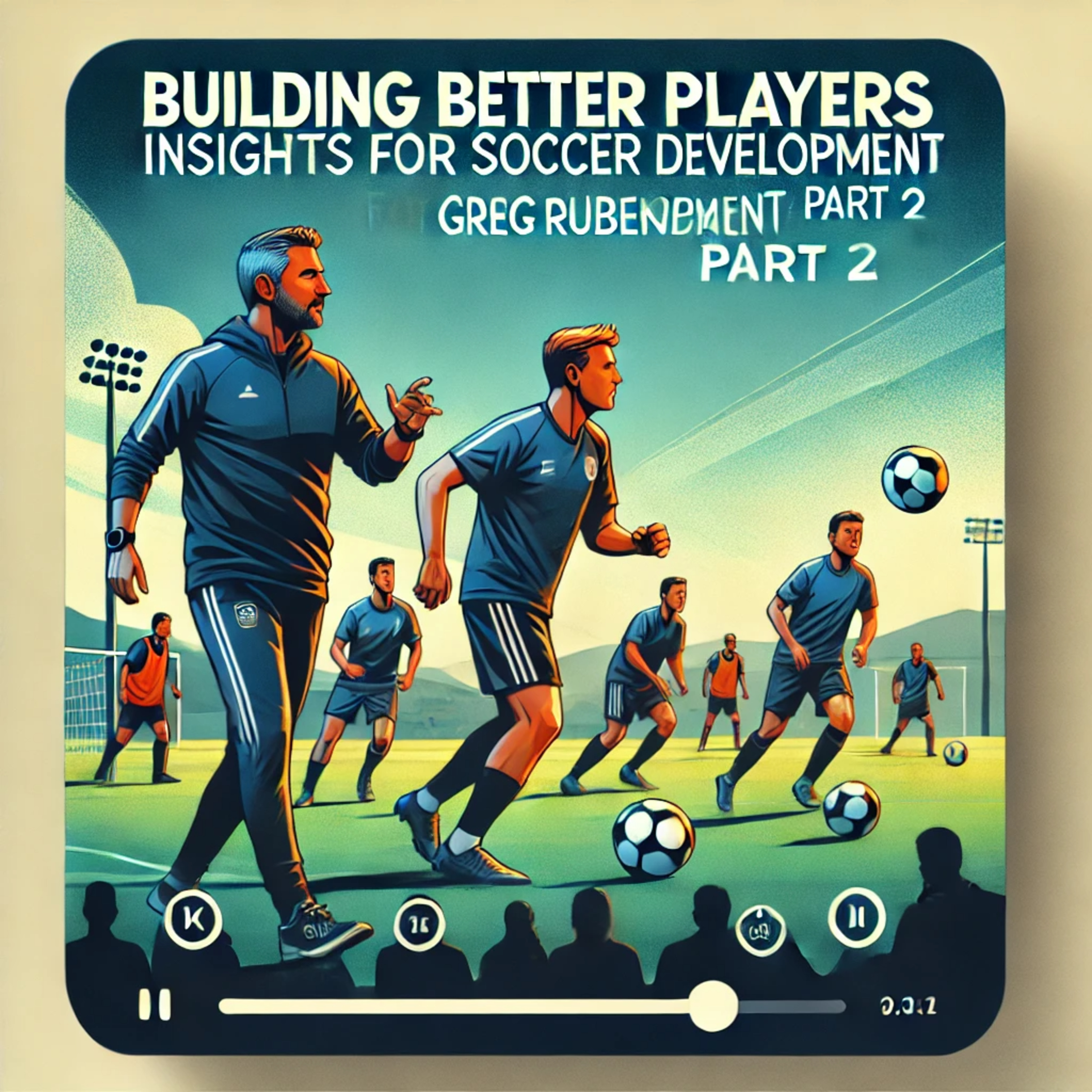 The Inside Scoop with Anytime Soccer Training - Discussing Youth Soccer from Around the World