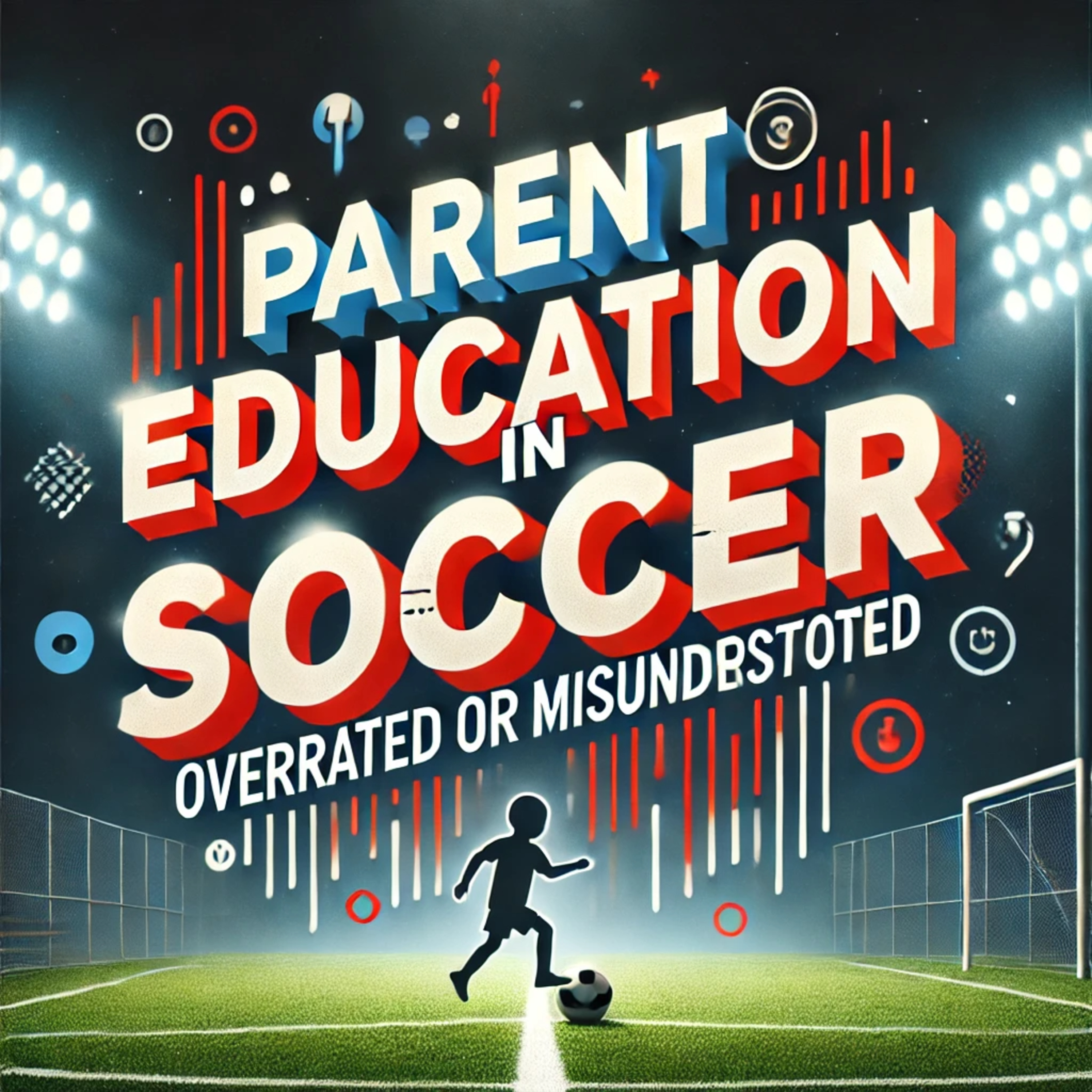 Parent Education in Soccer Is It Overrated or Misunderstood (Part 2) episode artwork