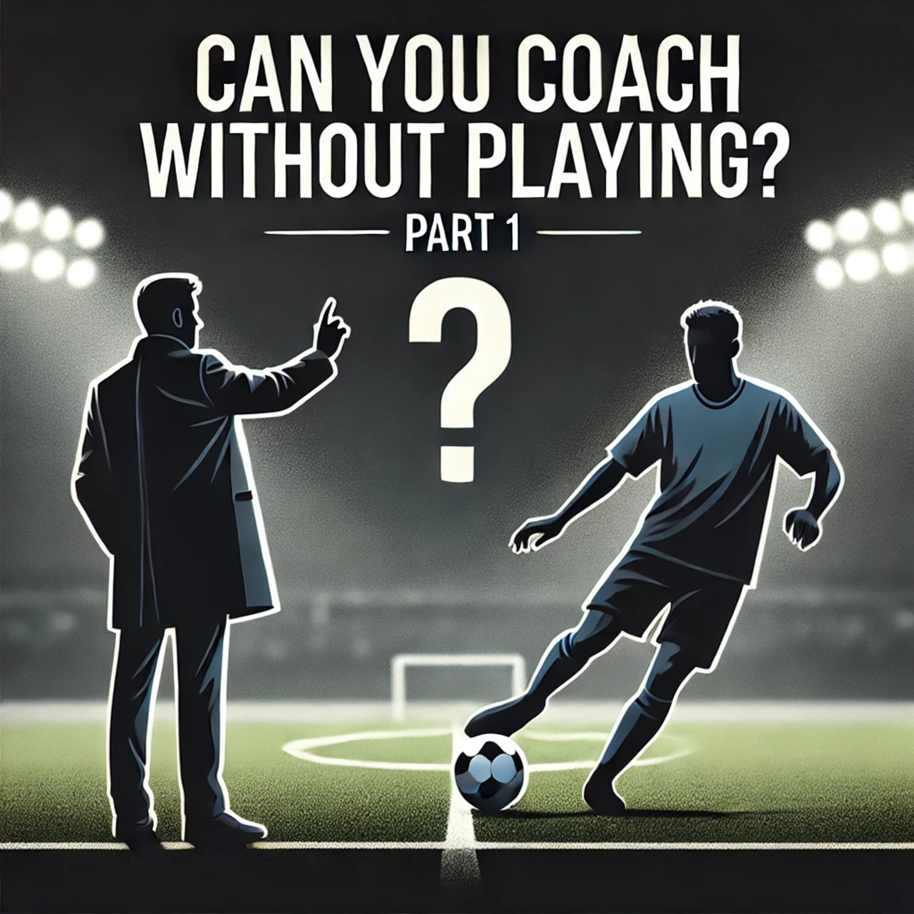 Can You Coach Without Playing Experience | A Real Discussion (Part 1) episode artwork