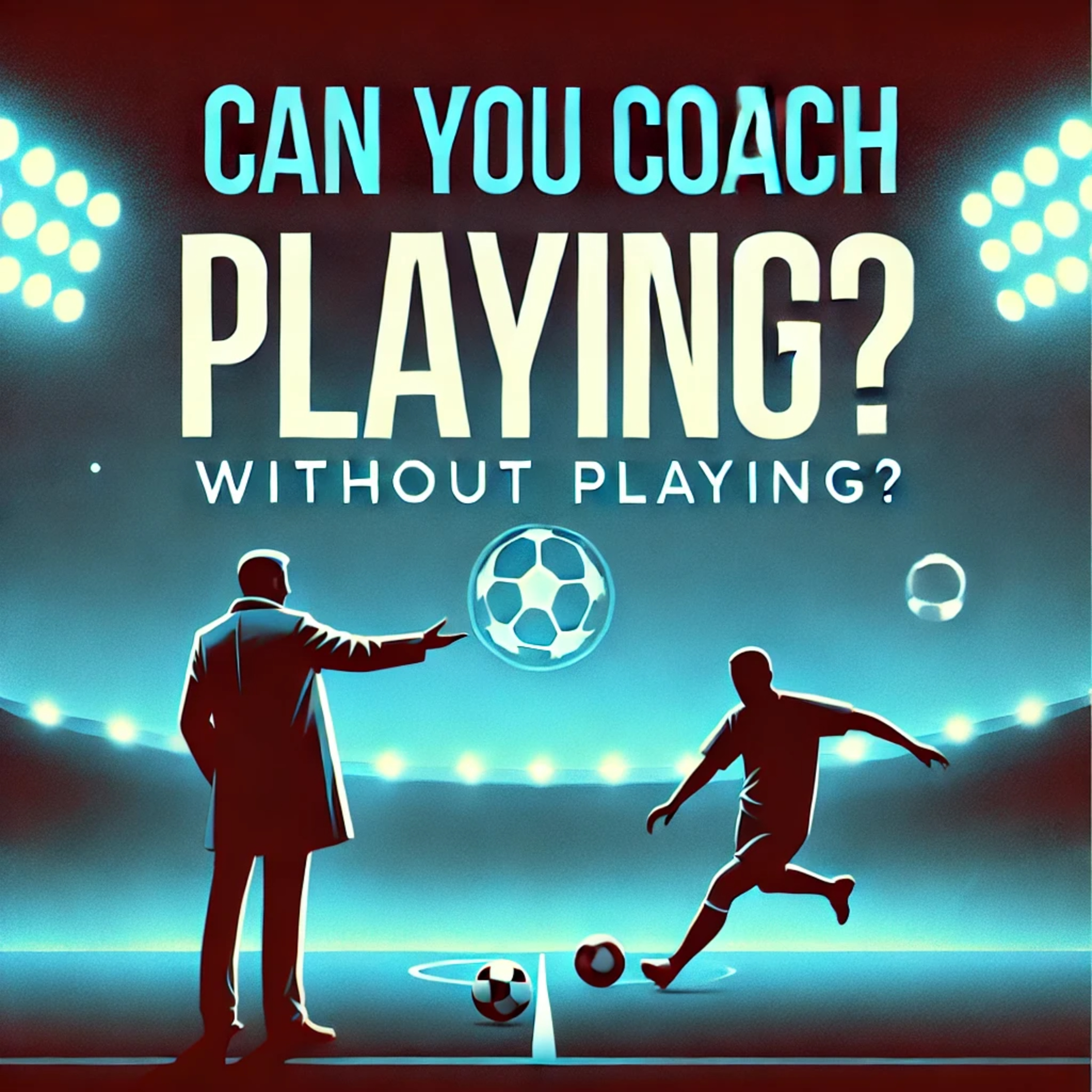Can Anyone Become a Coach Mindset, Belief & Process in Soccer Development episode artwork