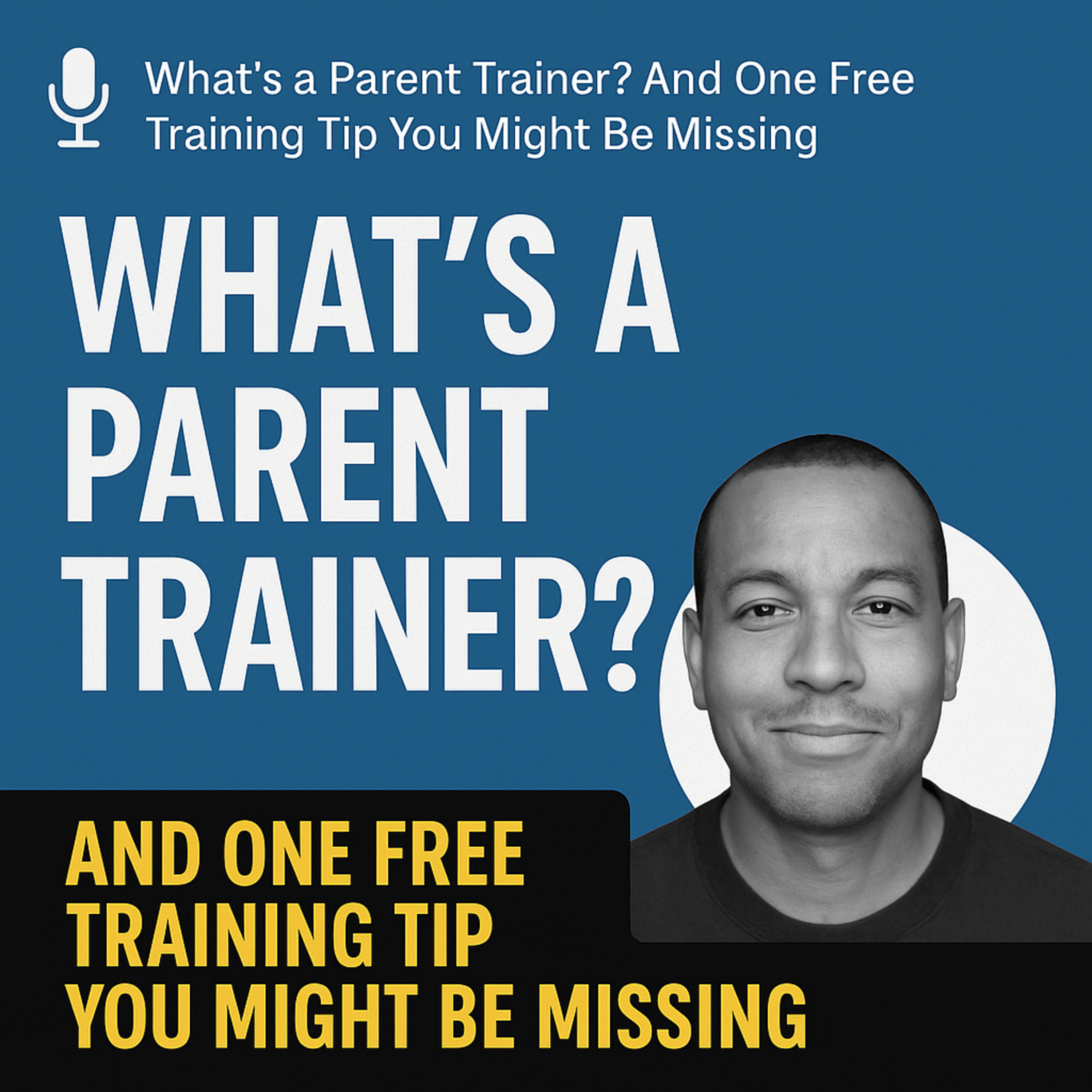 What’s a Parent Trainer And One Free Training Tip You Might Be Missing