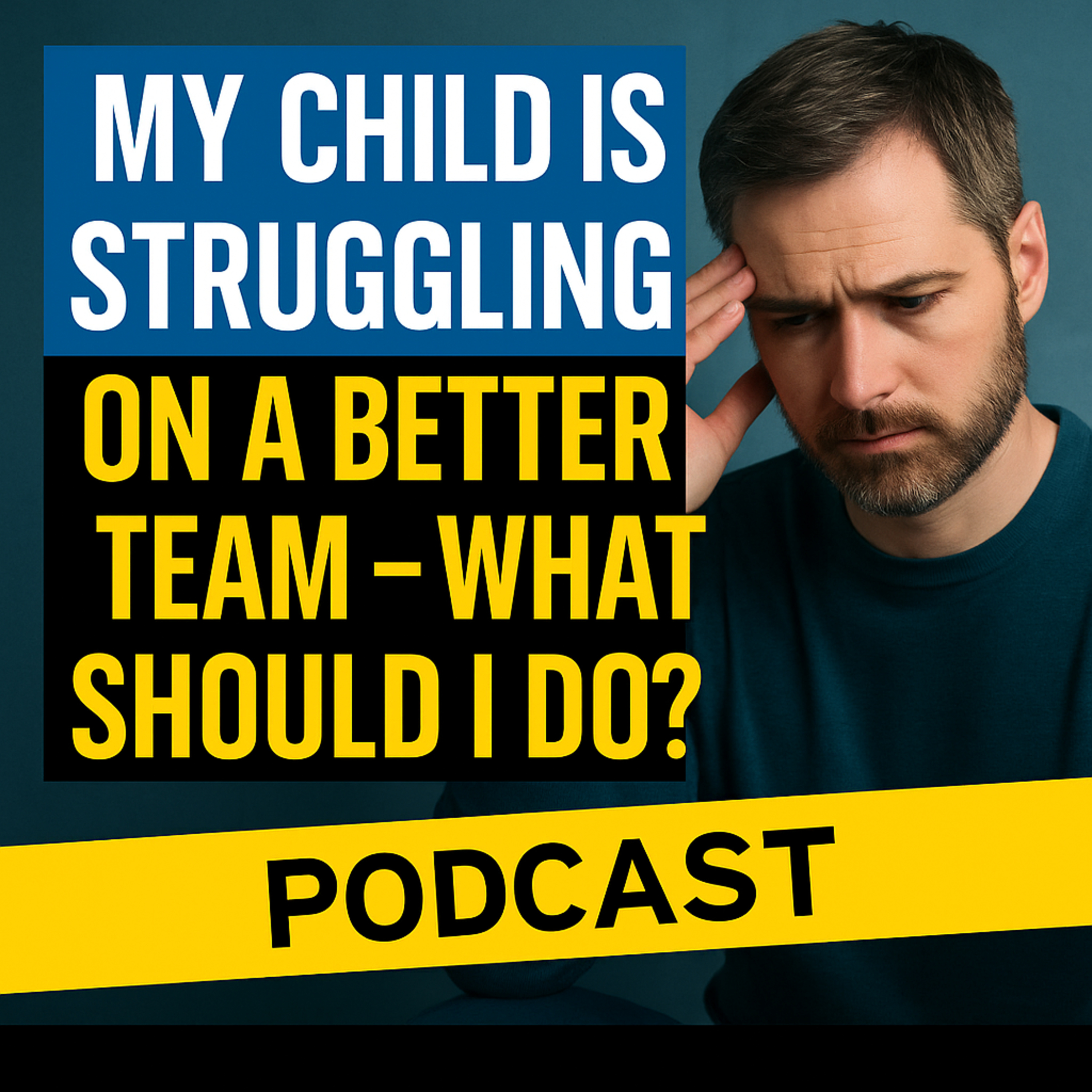 My Child Is Struggling on a Better Team — What Should I Do? episode artwork