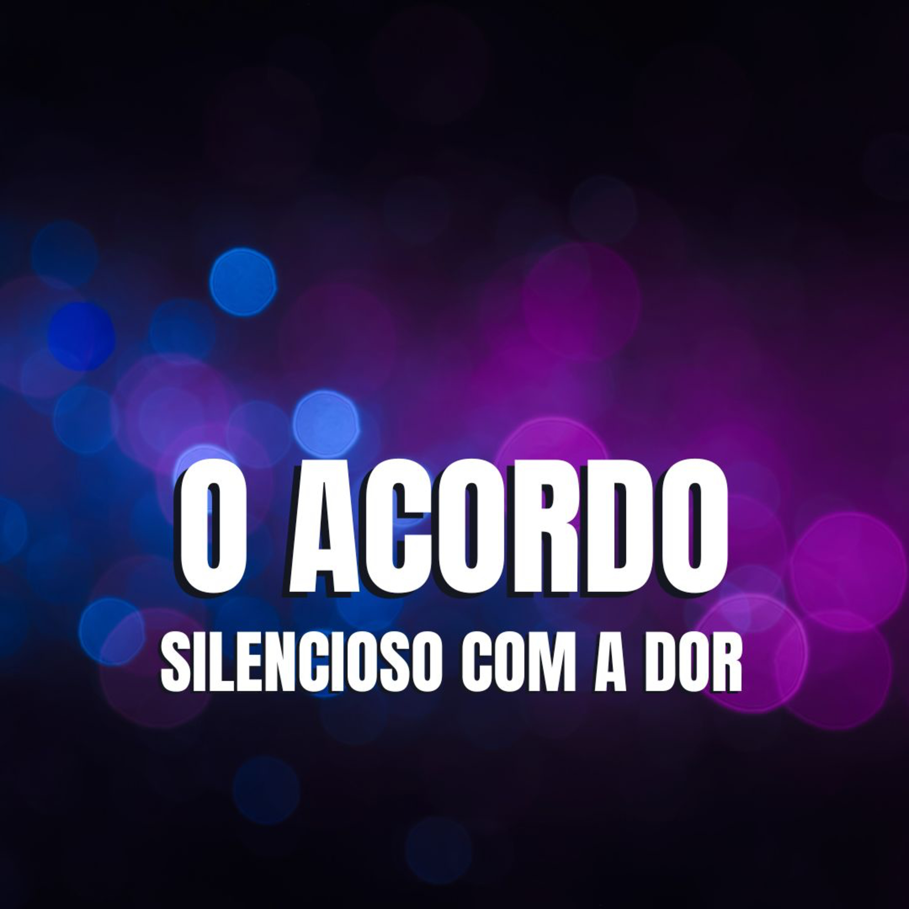 O ACORDO SILENCIOSO COM A DOR O ACORDO SILENCIOSO COM A DOR