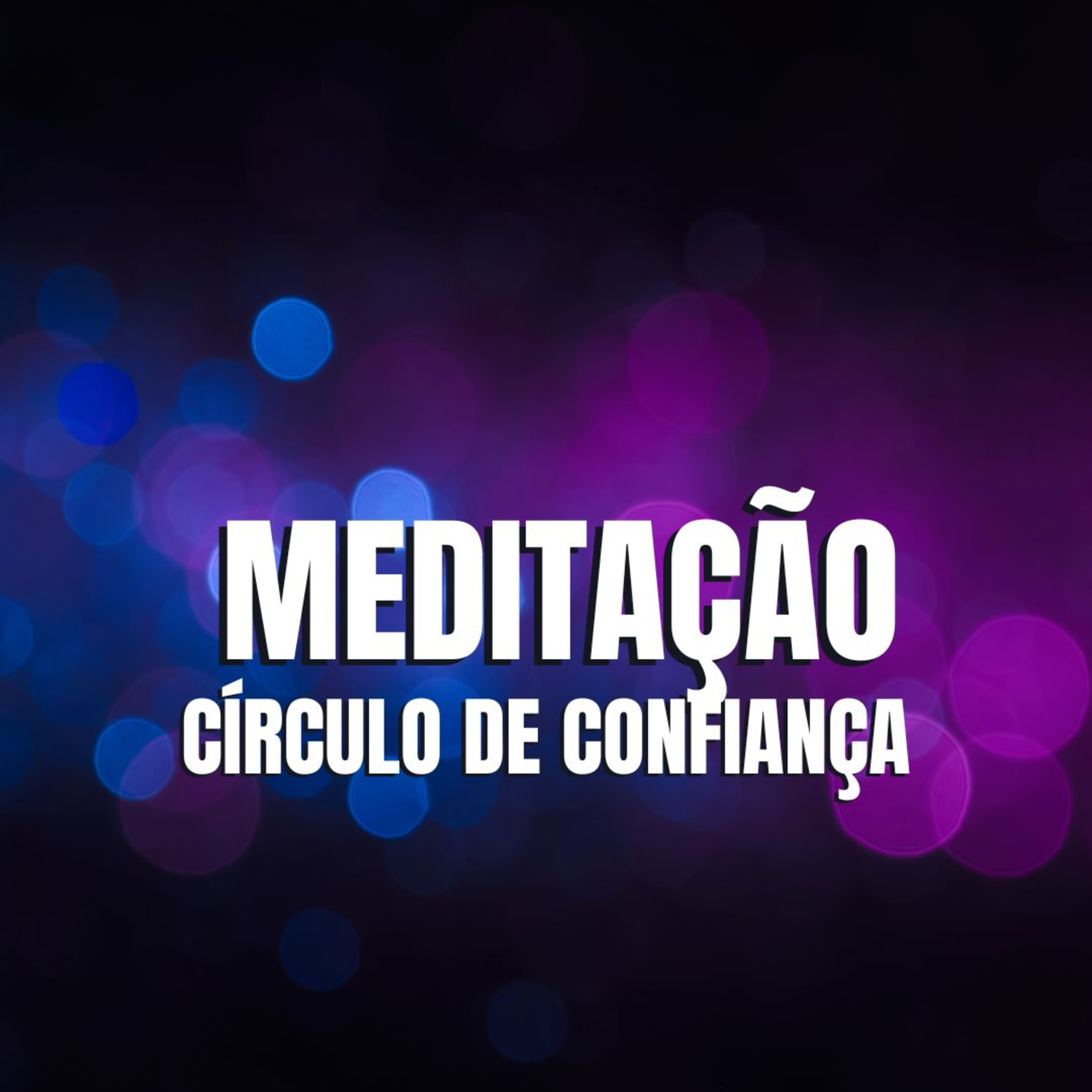 MEDITAÇÃO CÍRCULO DE CONFIANÇA