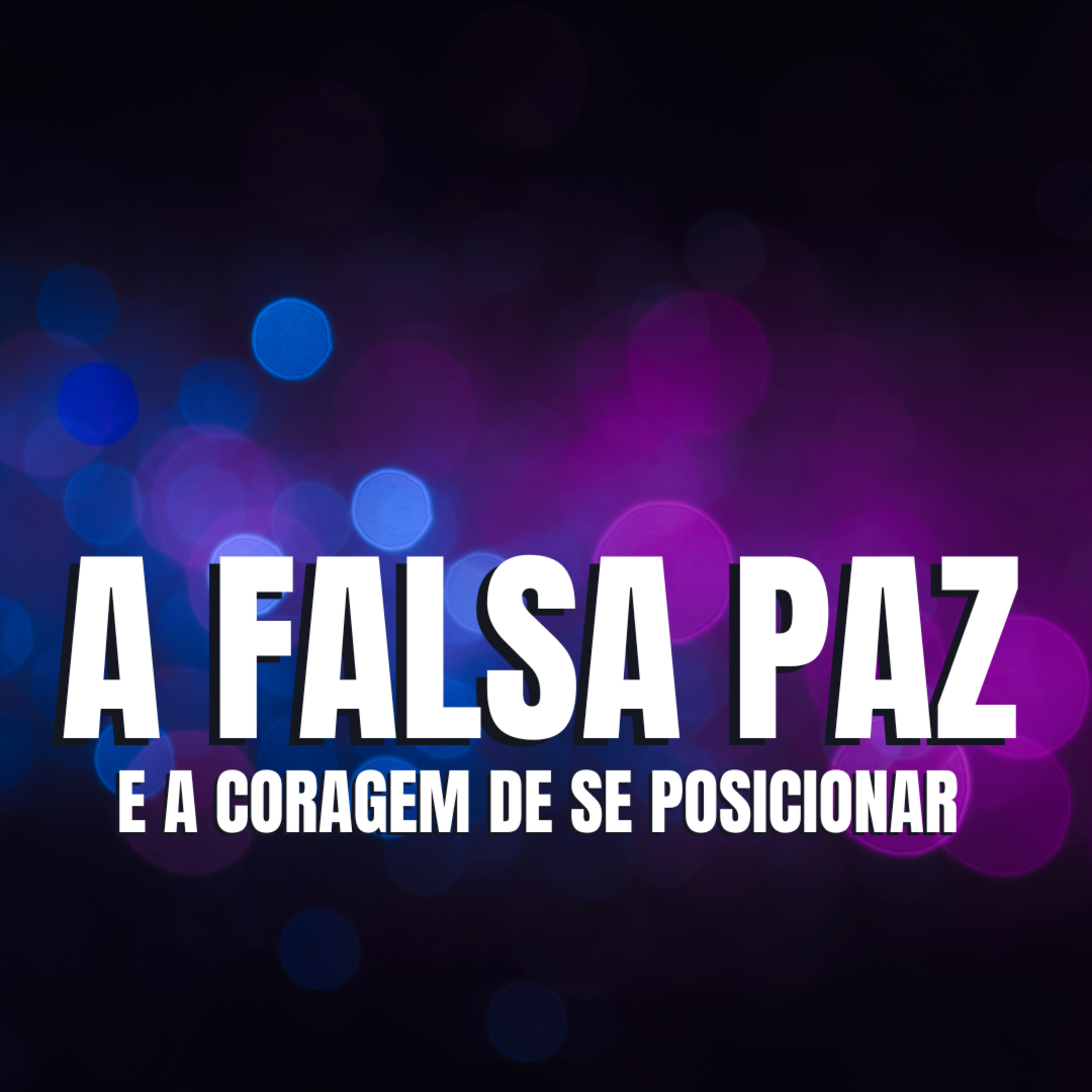 A FALSA PAZ E A CORAGEM DE SE POSICIONAR episode artwork