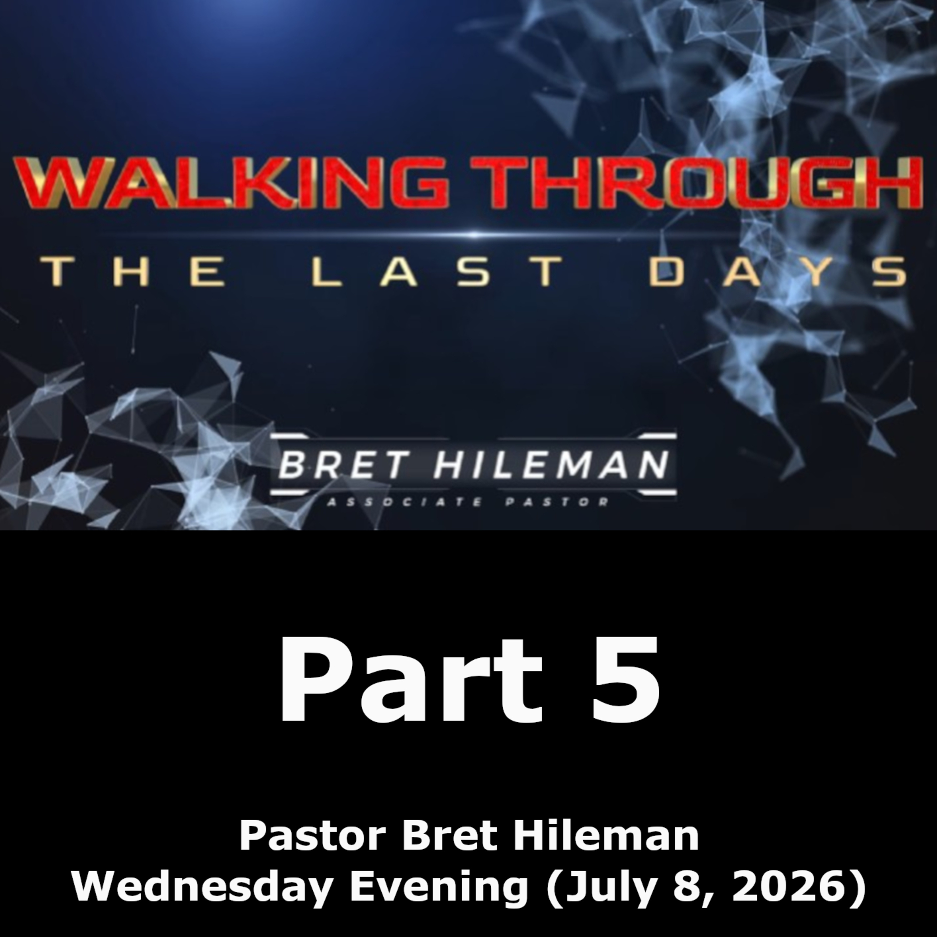 Walking Through the Last Days Part 5 (7/8/26)