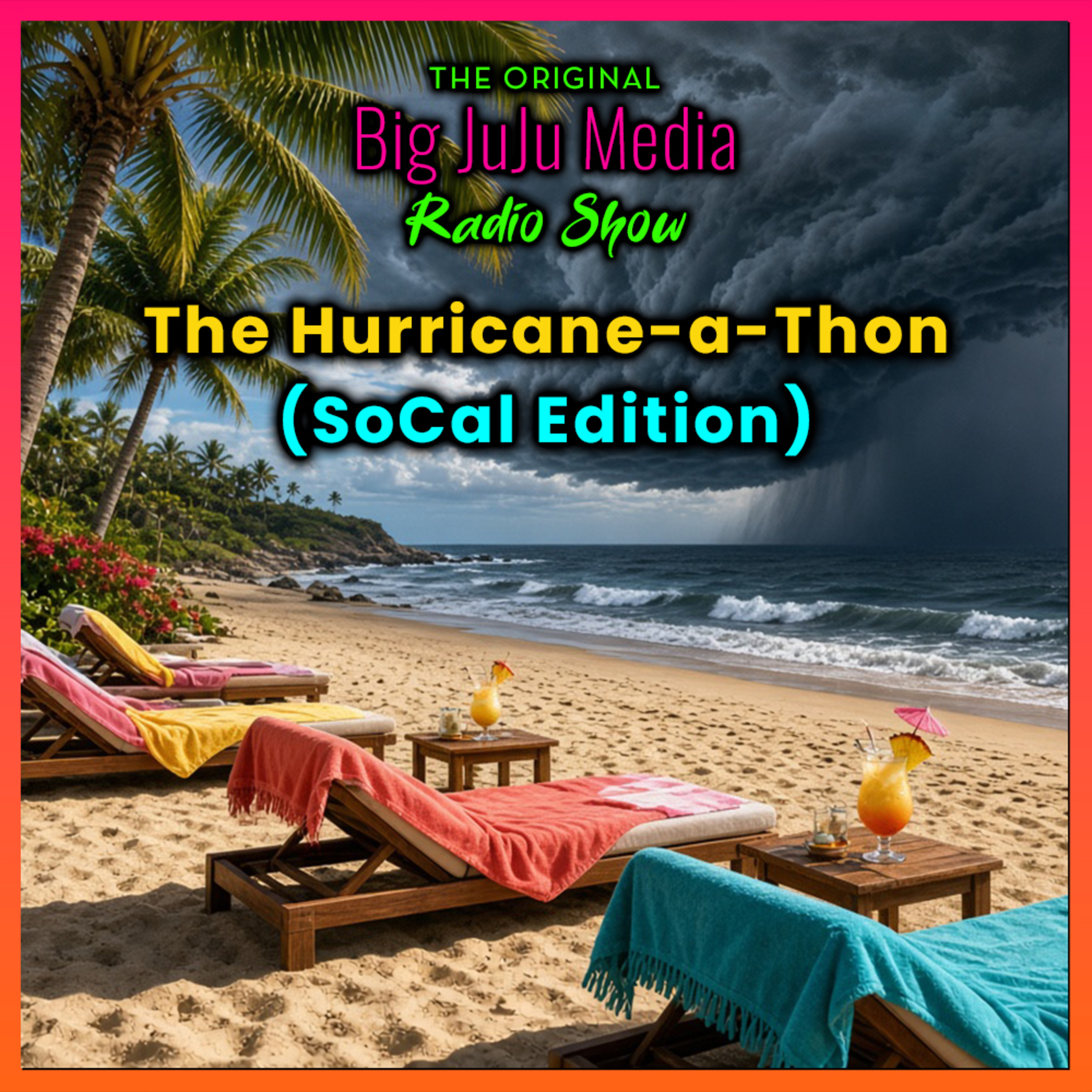 SHOW #1722 The Big JuJu Media Hurricane-a-Thon (SoCal Edition) episode artwork
