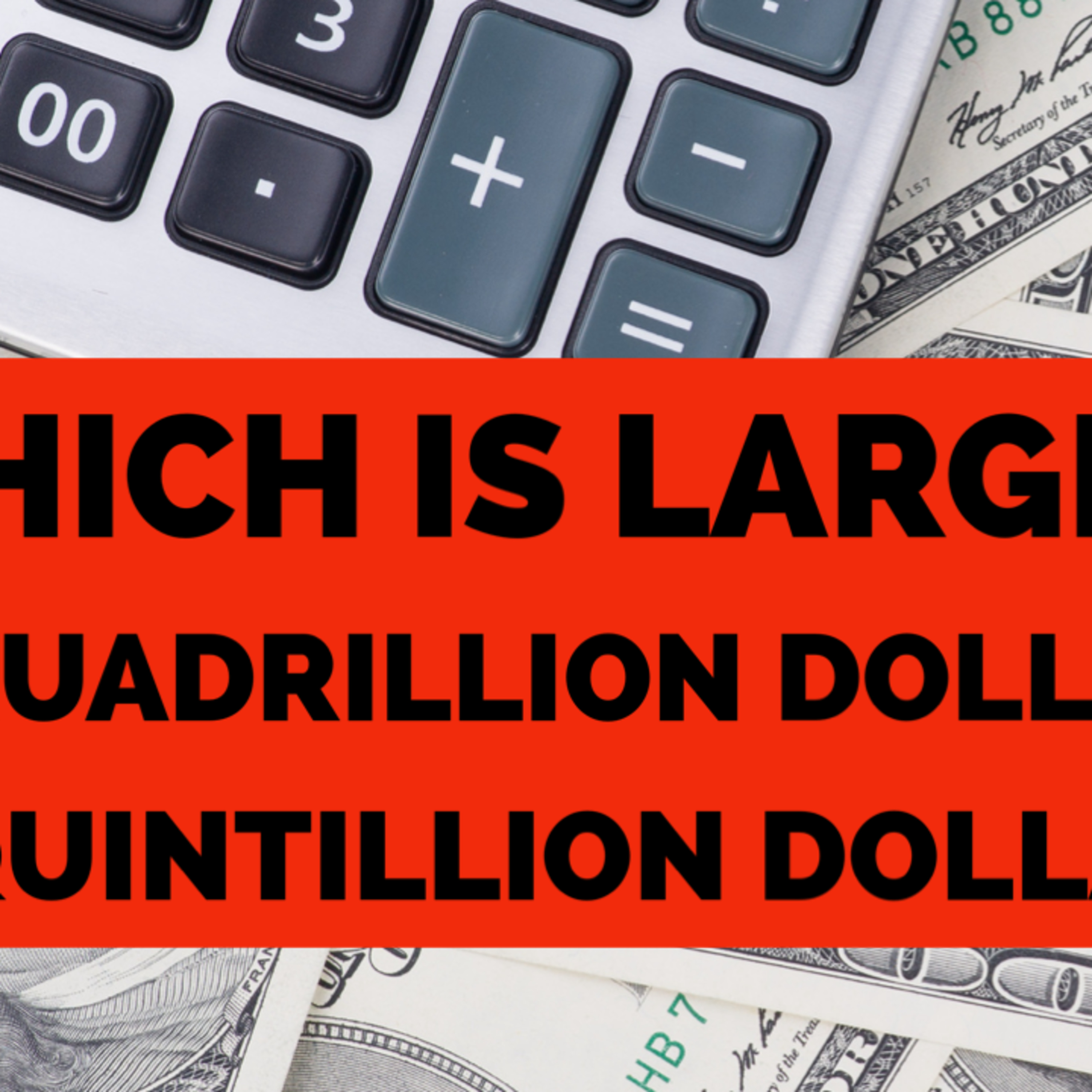Which is larger: A) Quadrillion dollars B) Quintillion dollars episode artwork
